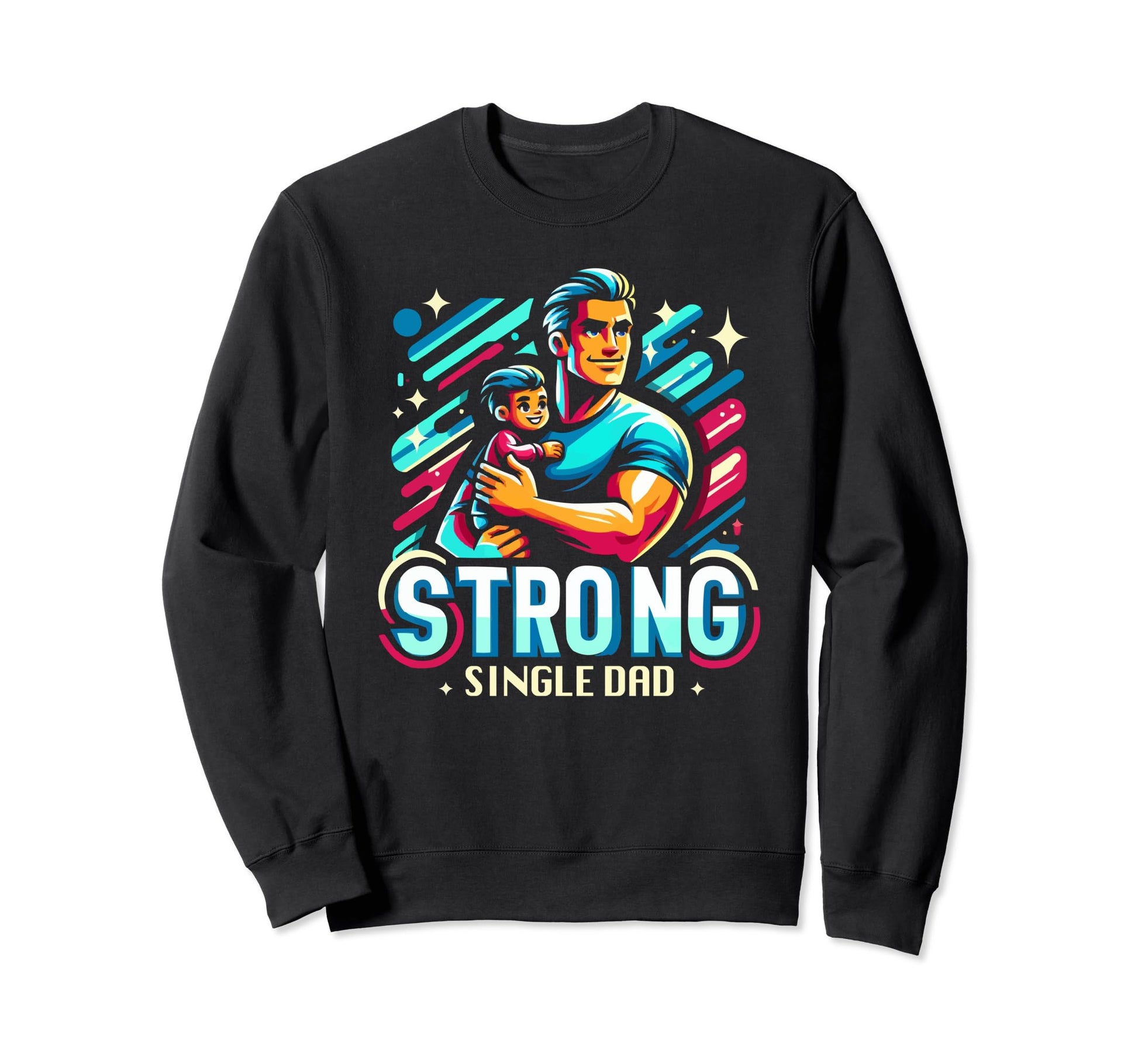 Single Dad Parenting Single Sweatshirt - Casual Everyday Wear Unisex - T-Shirt, Sweatshirt, Hoodie