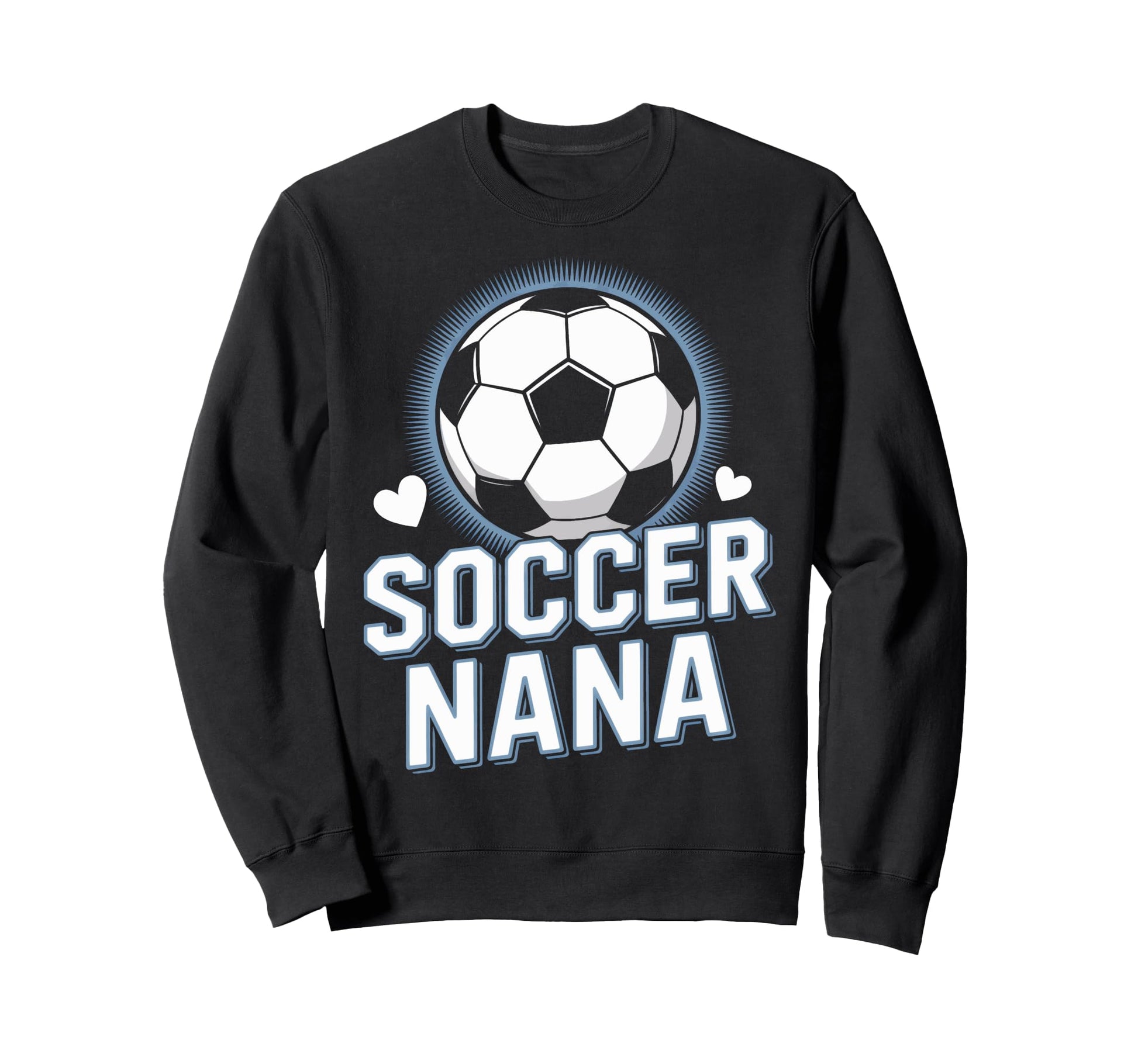 Proud Soccer Nana Always There Sweatshirt - Fun Novelty Design Men Women - T-Shirt, Sweatshirt, Hoodie