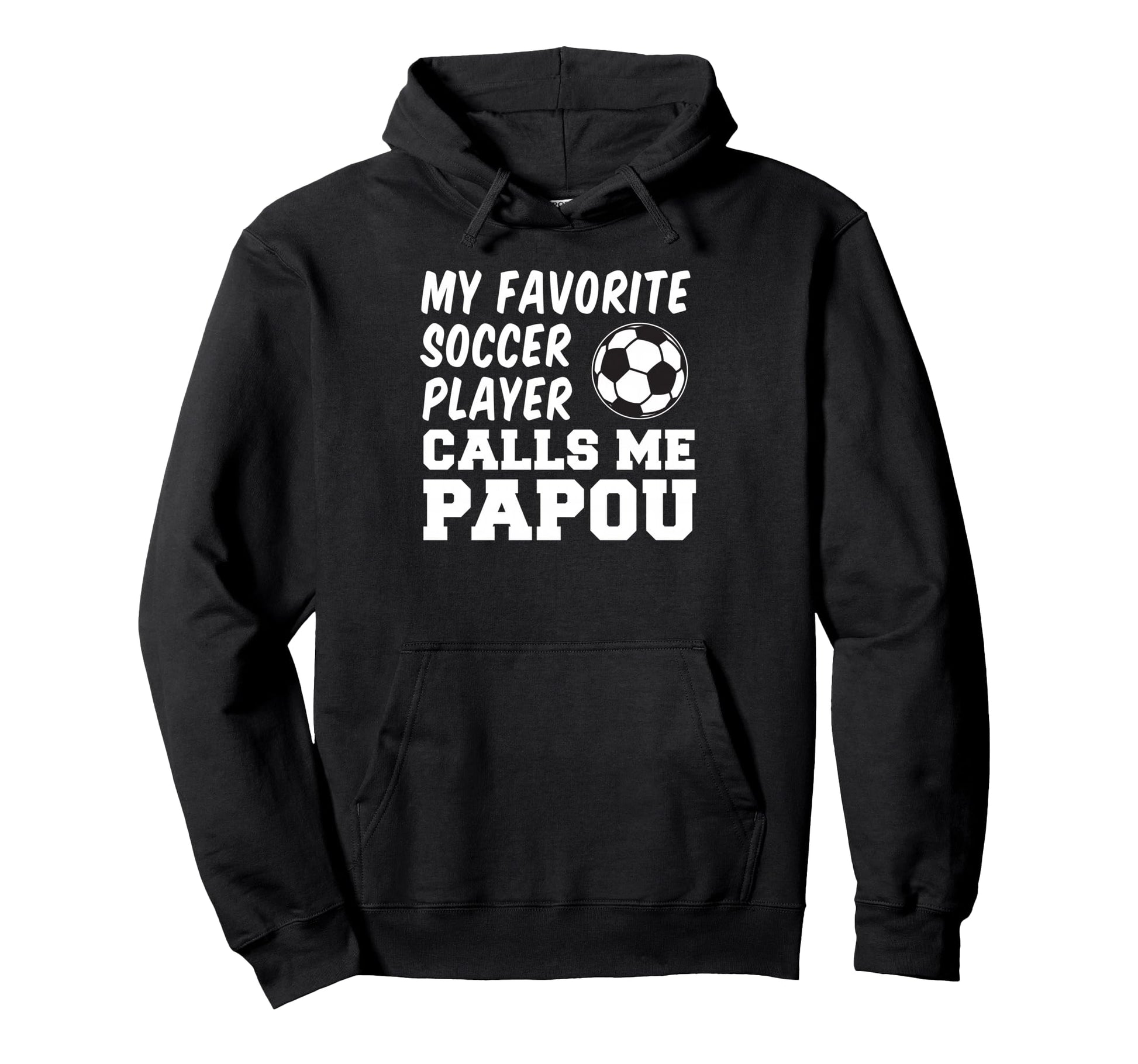 My Favorite Soccer Player Calls Me Papou Hoodie - Novelty Apparel Unisex - T-Shirt, Sweatshirt, Hoodie