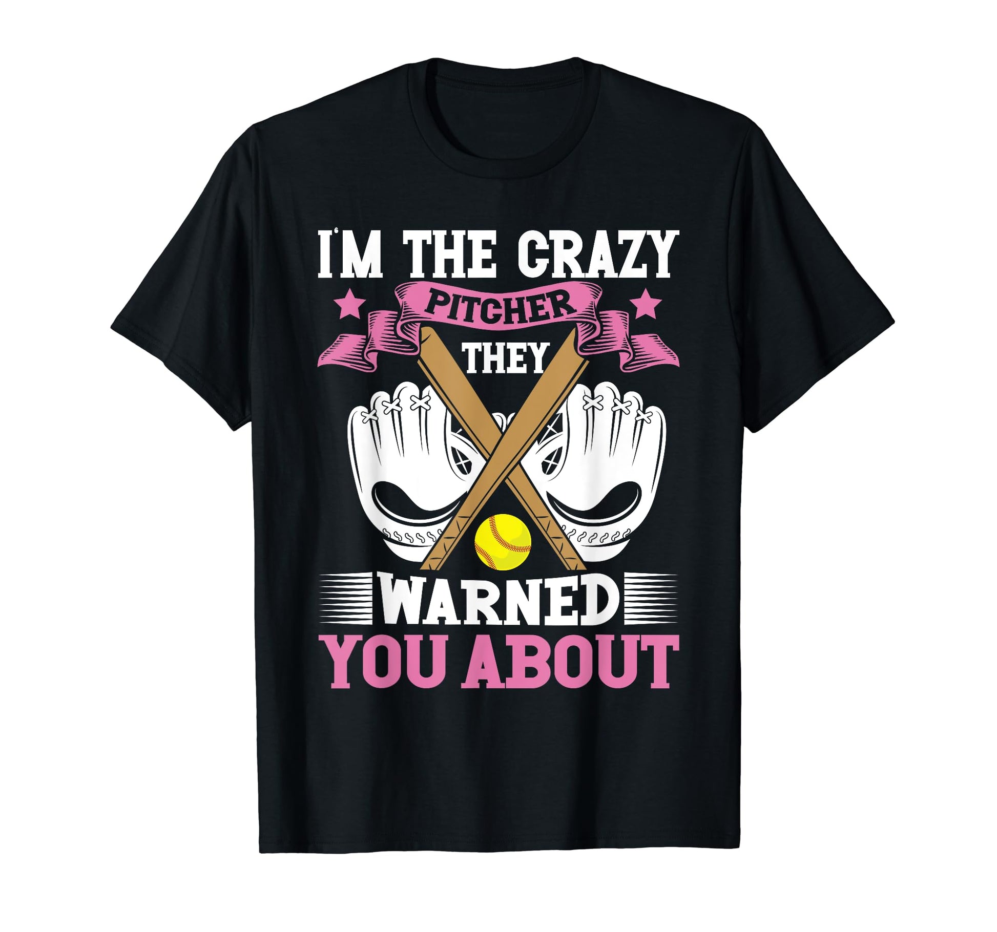 Im Crazy Pitcher They Warned You T-Shirt - Novelty Apparel for Adults - T-Shirt, Sweatshirt, Hoodie
