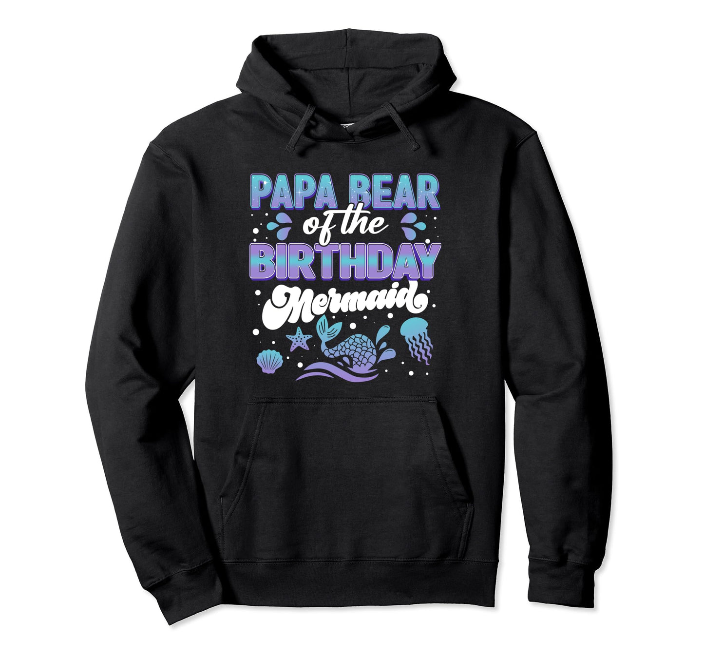 Papa Bear Dad Birthday Mermaid Hoodie - Streetwear Style Men Women - T-Shirt, Sweatshirt, Hoodie