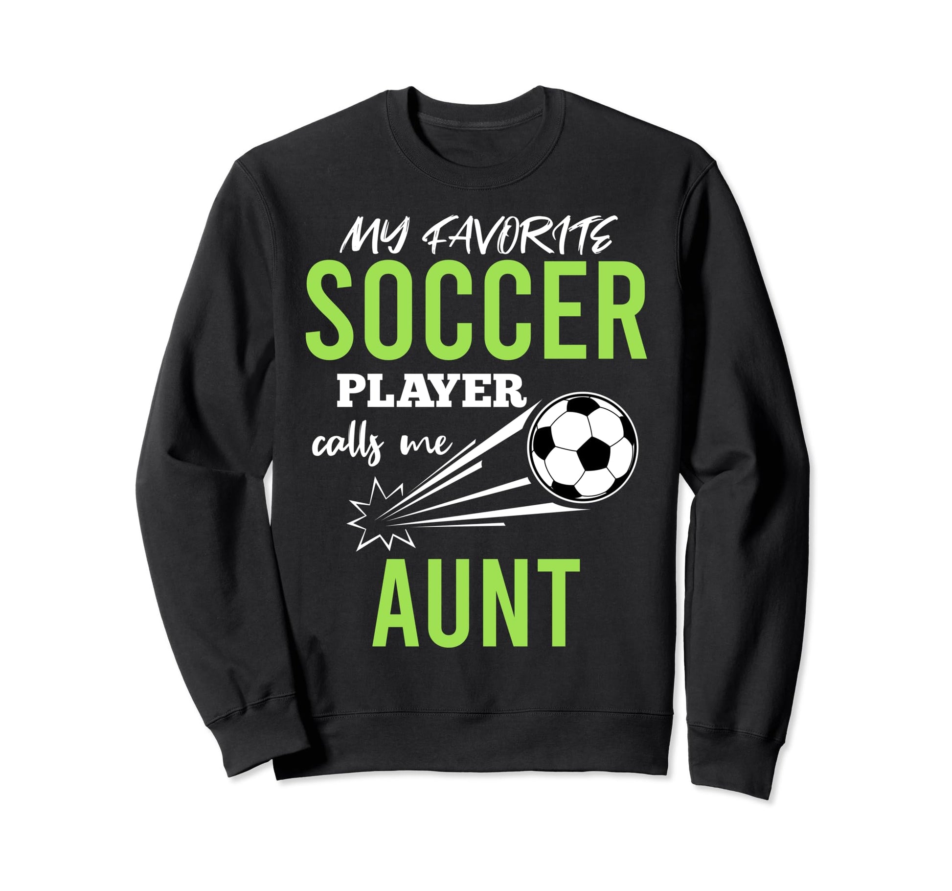 Soccer Aunt My Favorite Player Sweatshirt - Streetwear Style Men Women - T-Shirt, Sweatshirt, Hoodie