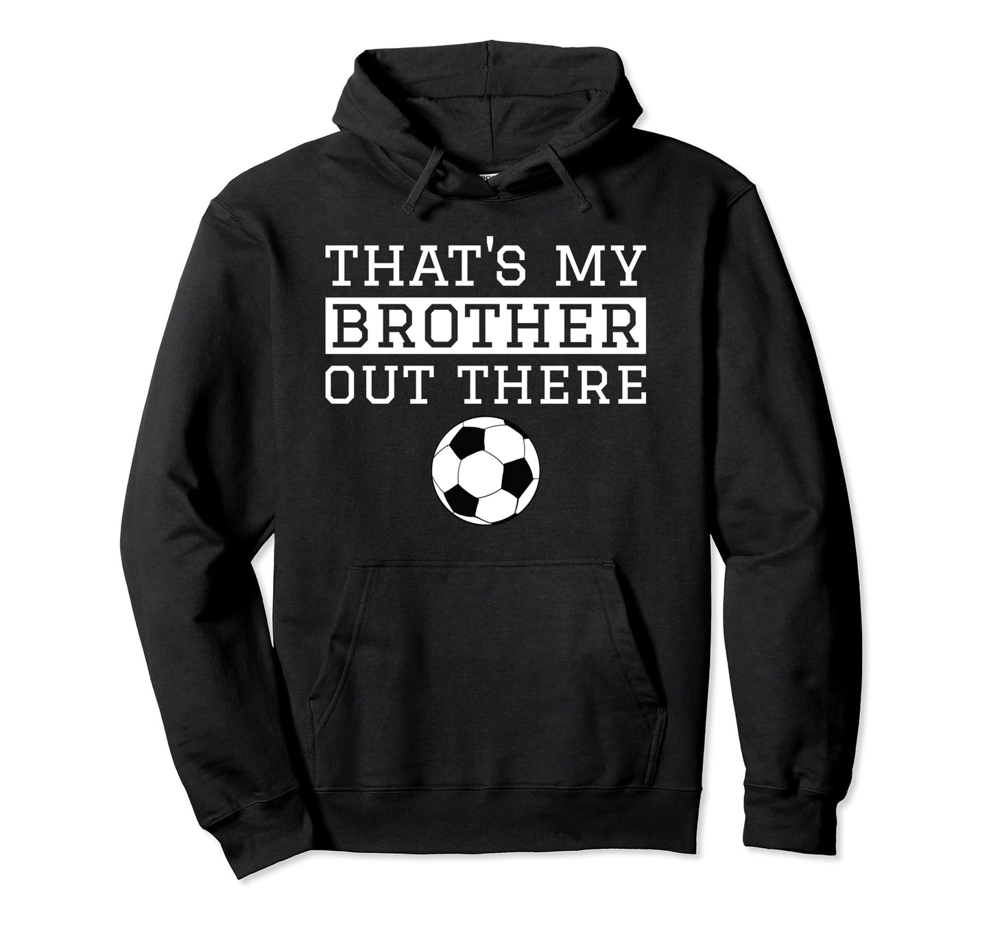 Sister Soccer Gift Thats My Brother Soccer Hoodie - Trendy Graphic Unisex - T-Shirt, Sweatshirt, Hoodie