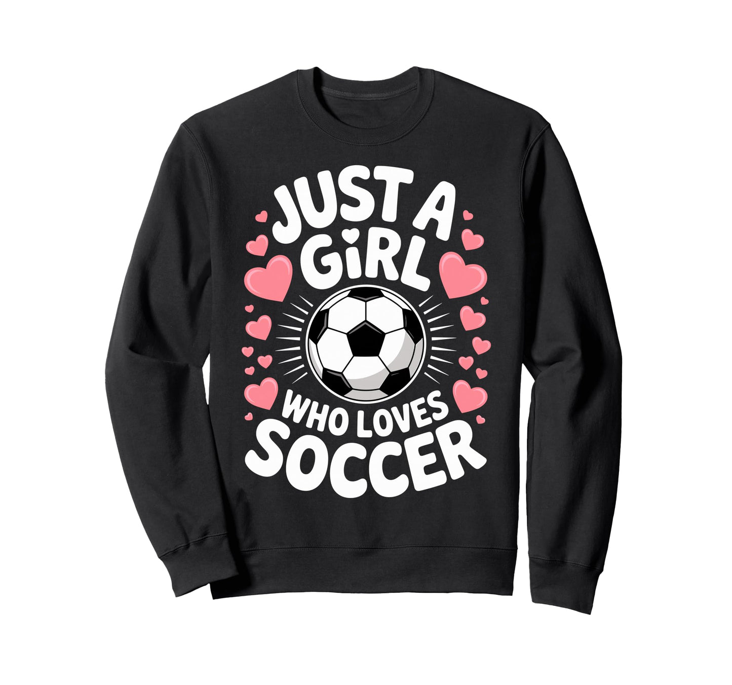 Just Who Loves Soccer Football Sweatshirt - Trendy Graphic for Adults - T-Shirt, Sweatshirt, Hoodie