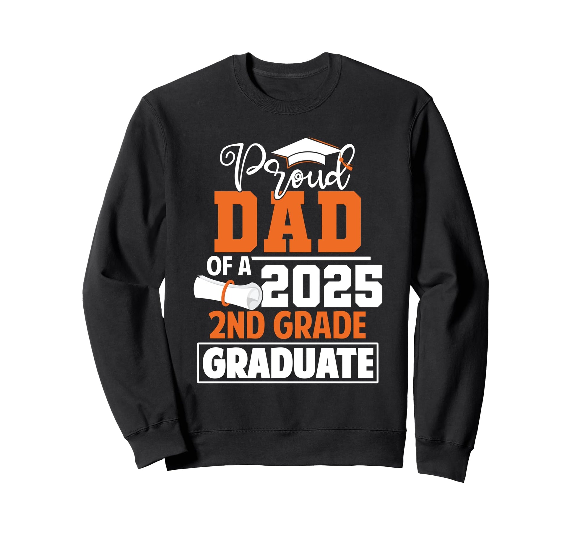 Proud Dad 2025 2Nd Grade Graduate Sweatshirt - Streetwear Style for Adults - T-Shirt, Sweatshirt, Hoodie