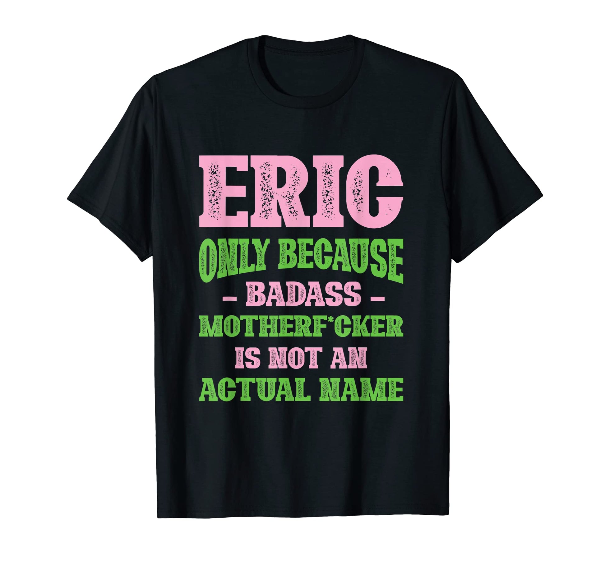 Badass Eric Name Unique Nickname Quirky T-Shirt - Graphic Print for Adults - T-Shirt, Sweatshirt, Hoodie
