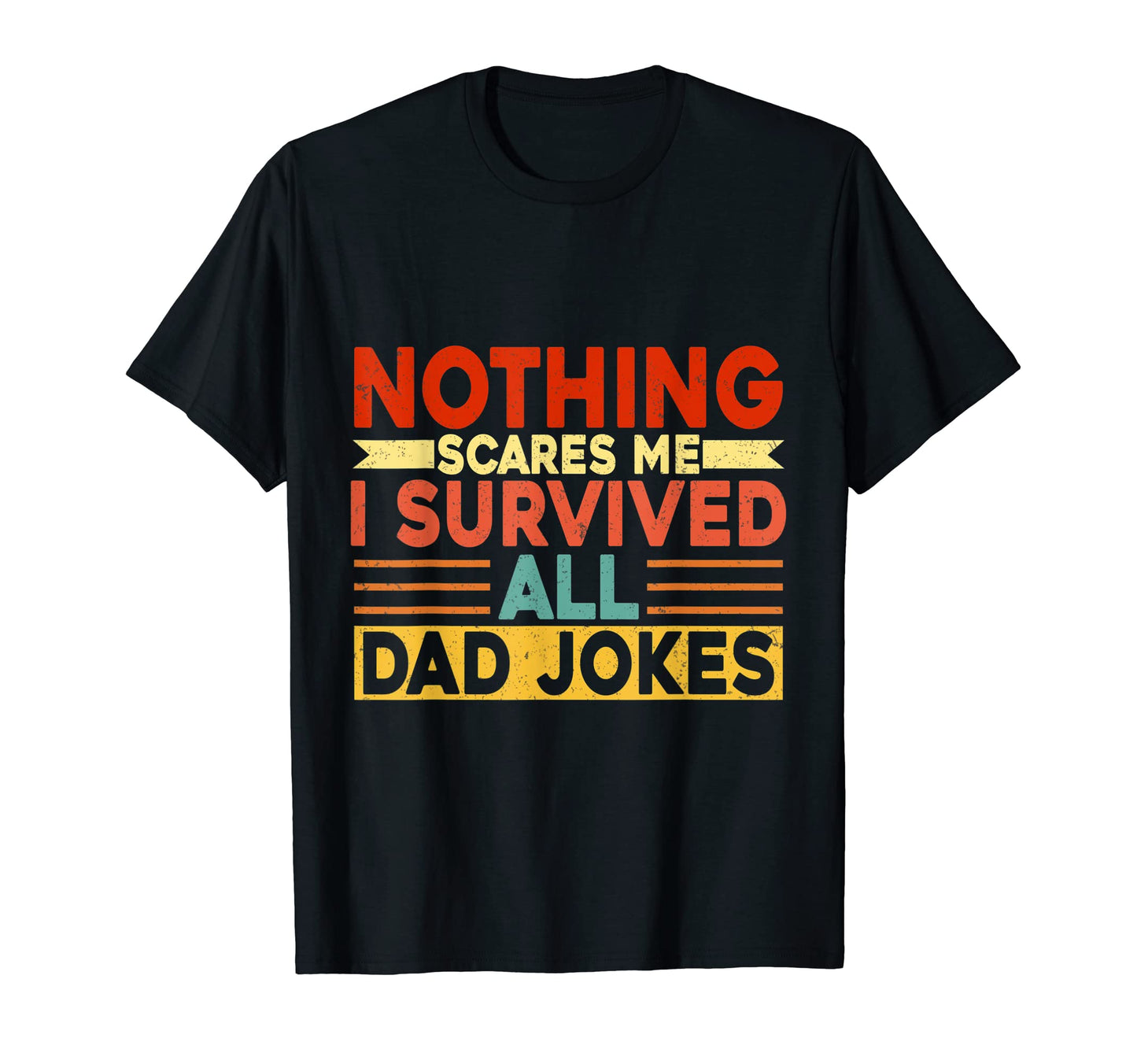 Nothing Scares Me I Survived All Dad T-Shirt - Streetwear Style for Adults - T-Shirt, Sweatshirt, Hoodie