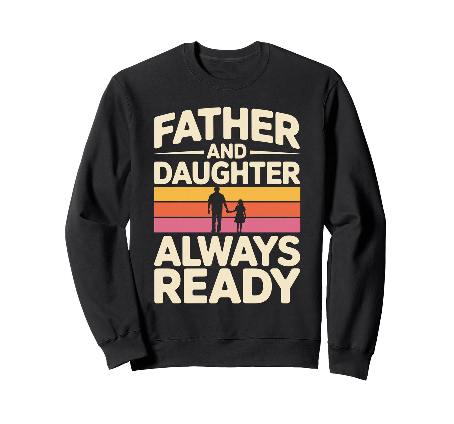 Father And Daughter Always Ready Sweatshirt - Aesthetic Graphic Unisex - T-Shirt, Sweatshirt, Hoodie