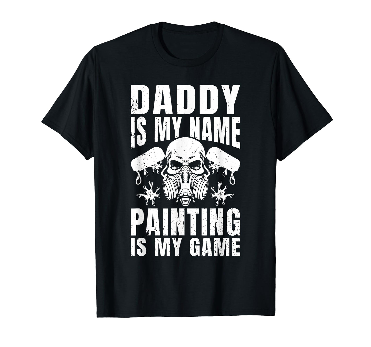 Daddy Is My Name Painting Is My Game T-Shirt - Minimalist Print Men Women - T-Shirt, Sweatshirt, Hoodie