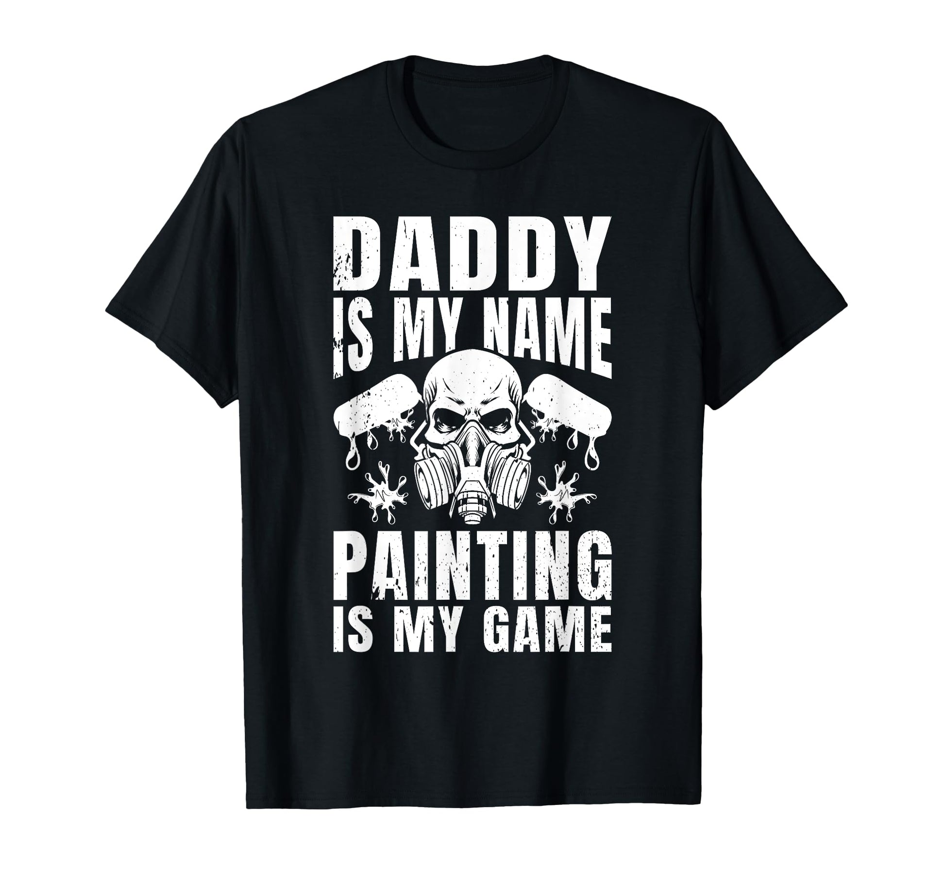 Daddy Is My Name Painting Is My Game T-Shirt - Minimalist Print Men Women - T-Shirt, Sweatshirt, Hoodie