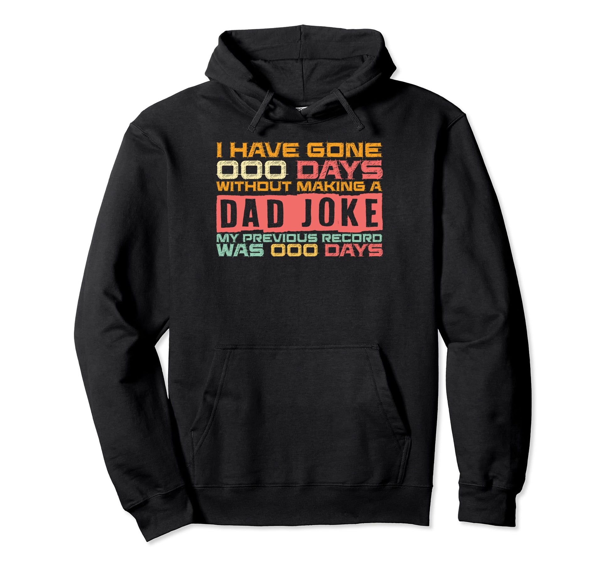 I Have Gone 0 Days Without Dad Joke Dad Hoodie - Unique Graphic Unisex - T-Shirt, Sweatshirt, Hoodie