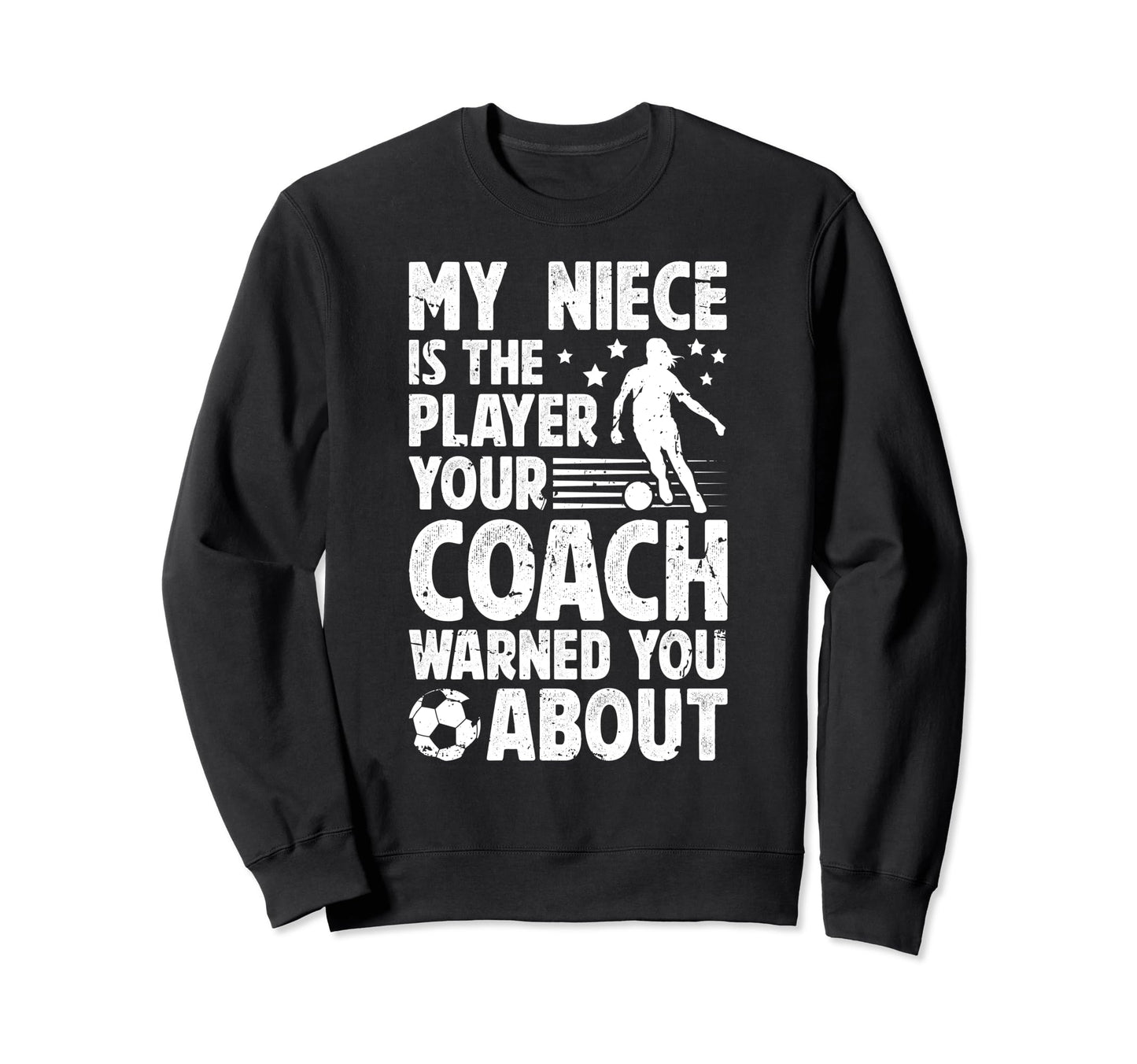 My Niece Is Soccer Player Uncle Sweatshirt - Streetwear Style Men Women - T-Shirt, Sweatshirt, Hoodie
