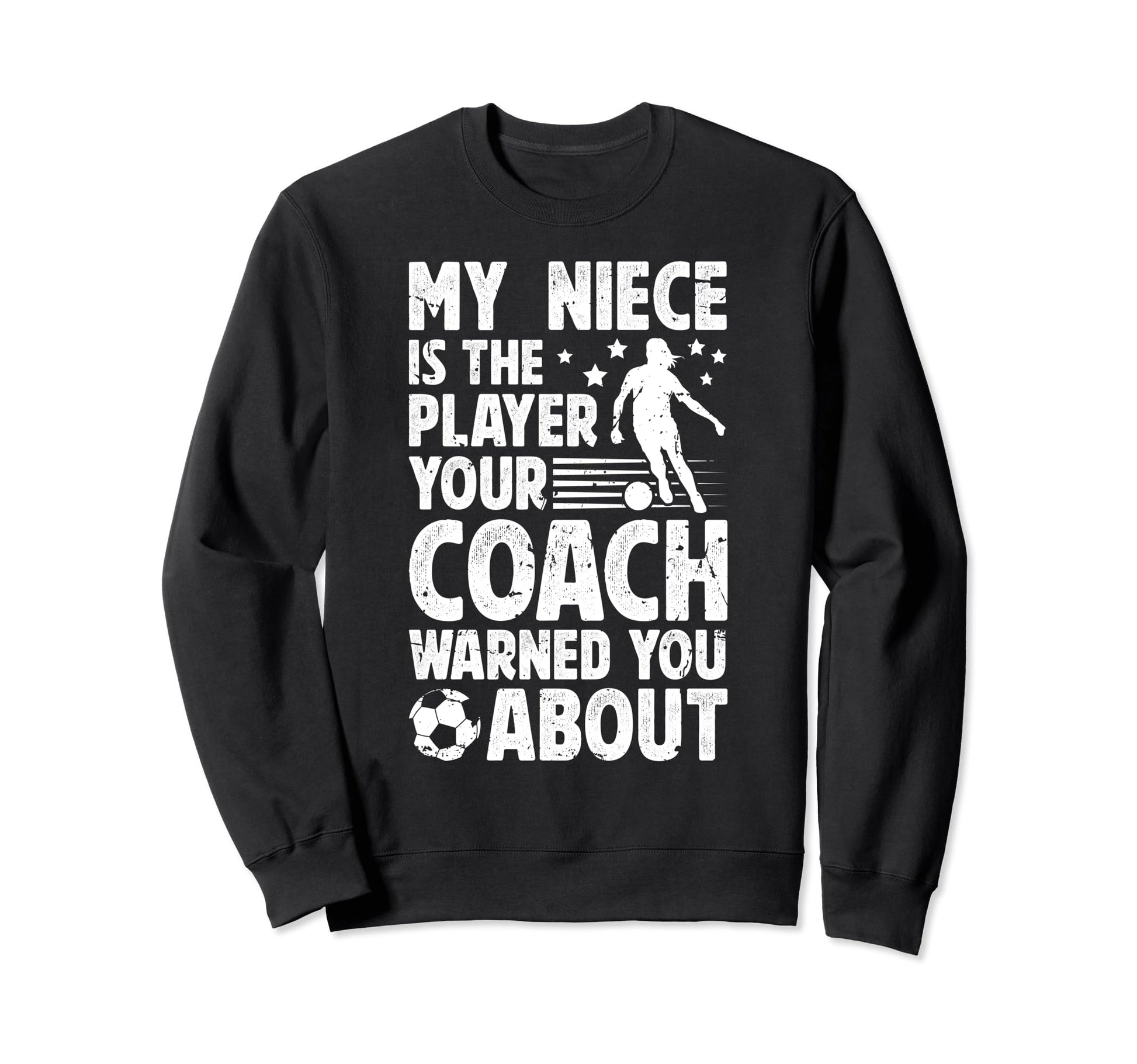 My Niece Is Soccer Player Uncle Sweatshirt - Streetwear Style Men Women - T-Shirt, Sweatshirt, Hoodie