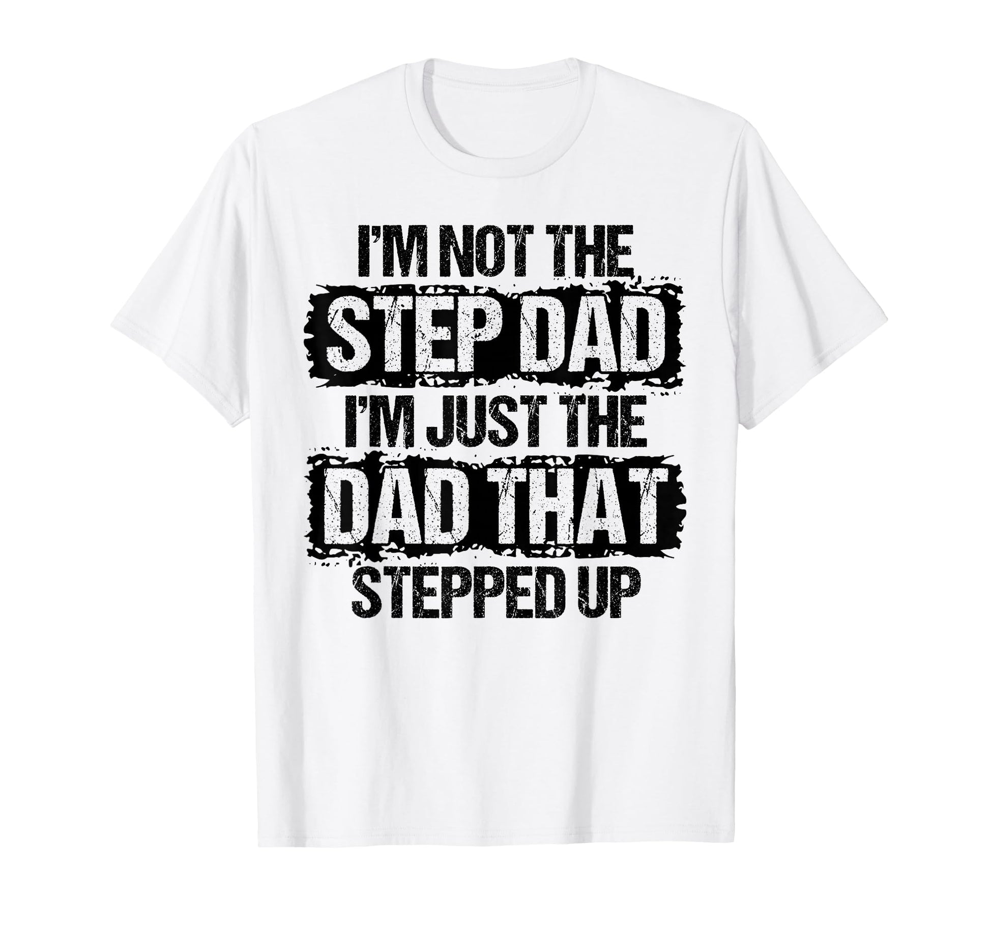 Im Not Stepdad Im Just Dad That Stepped T-Shirt - Custom Art Print Unisex - T-Shirt, Sweatshirt, Hoodie