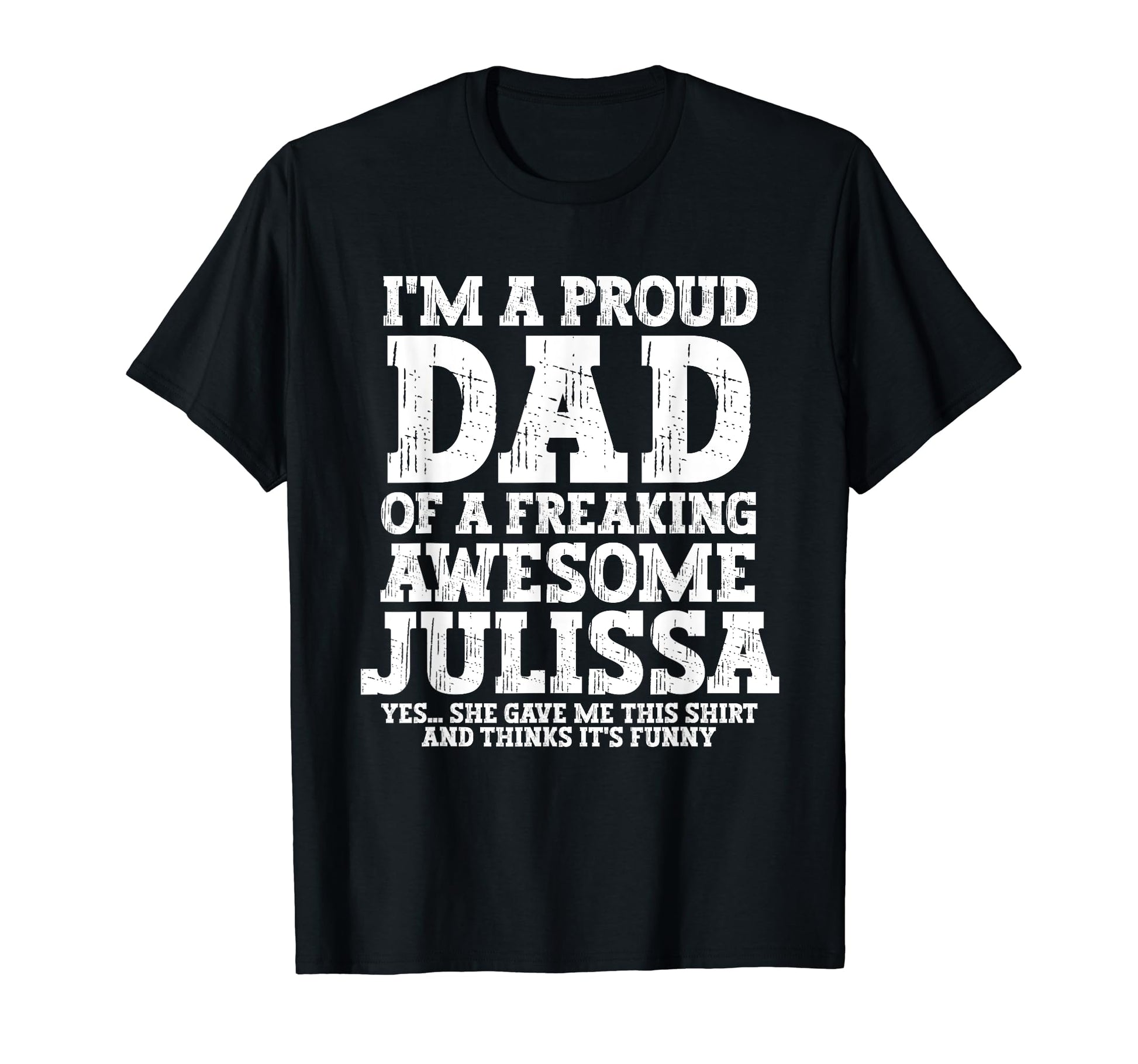 Dad Julissa Personalized Name T-Shirt - Casual Everyday Wear for Adults - T-Shirt, Sweatshirt, Hoodie