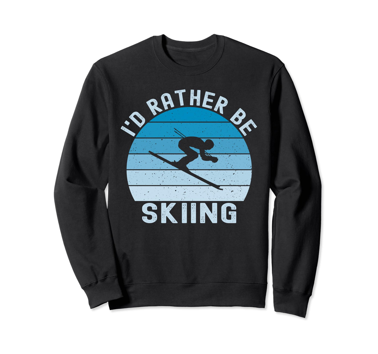 Id Rather Be Skiing Skier Ski Dad Sweatshirt - Streetwear Style Unisex - T-Shirt, Sweatshirt, Hoodie