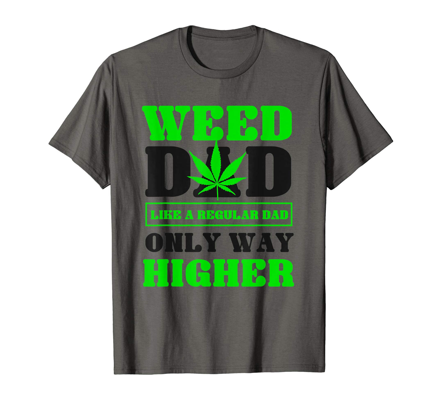 Weed Dad Like Regular Dad Only Way T-Shirt - Fun Novelty Design Unisex - T-Shirt, Sweatshirt, Hoodie