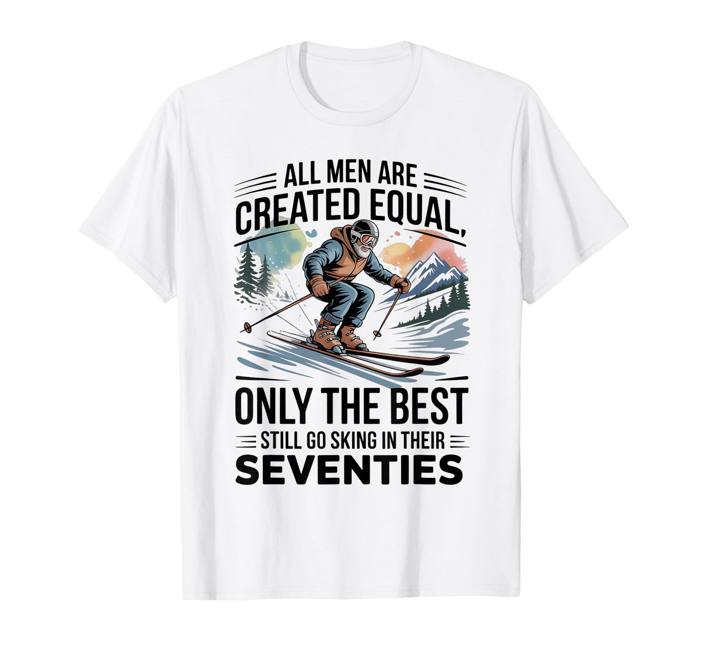 Only Best Still Go Skiing Their T-Shirt - Novelty Apparel for Adults - T-Shirt, Sweatshirt, Hoodie