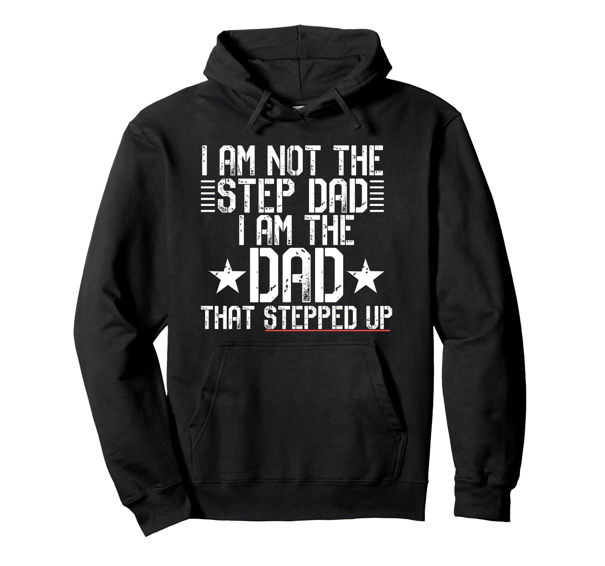 I Am Not Step Dad Im Dad That Stepped Hoodie - Novelty Apparel Men Women - T-Shirt, Sweatshirt, Hoodie
