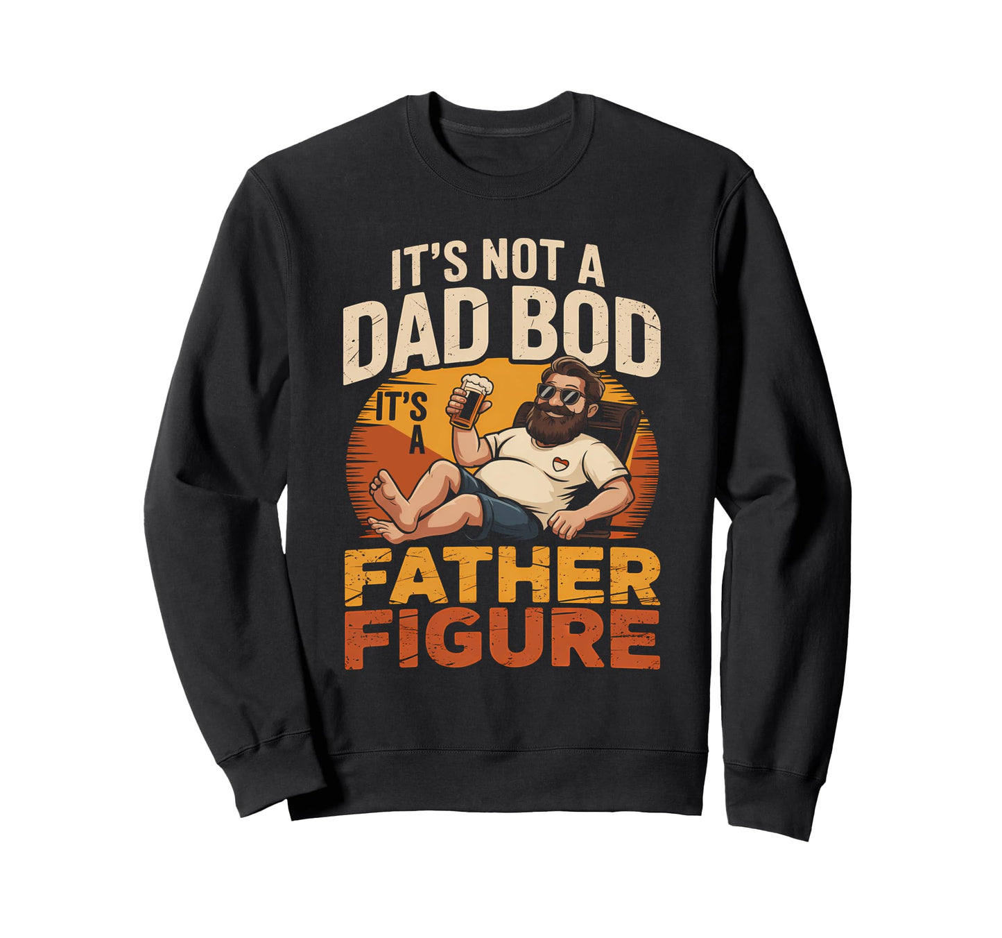 Not Dad Bod Its Father Figure Sweatshirt - Fun Novelty Design Unisex - T-Shirt, Sweatshirt, Hoodie