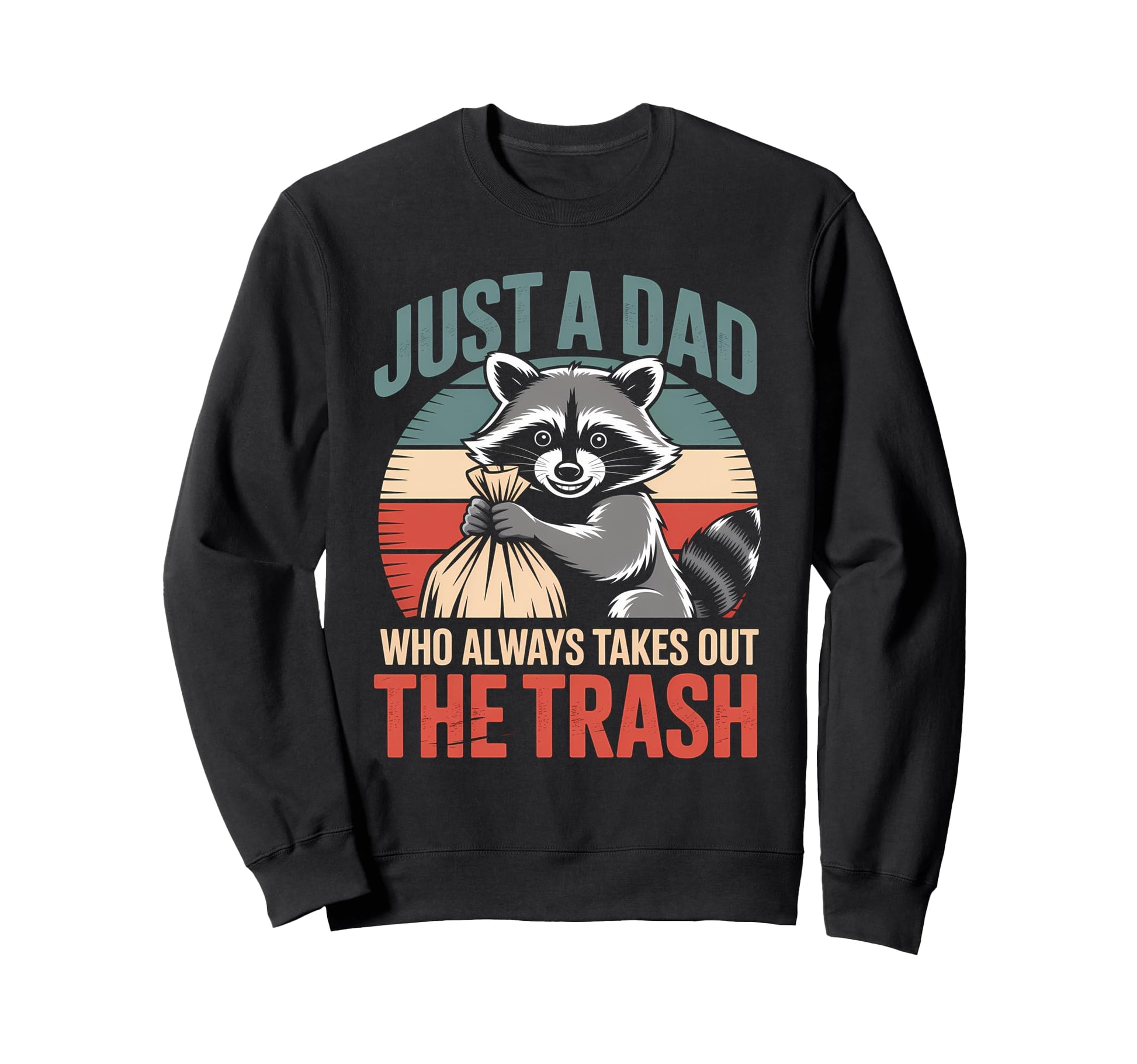 Just Dad Who Always Takes Out Trash Sweatshirt - Aesthetic Graphic Unisex - T-Shirt, Sweatshirt, Hoodie