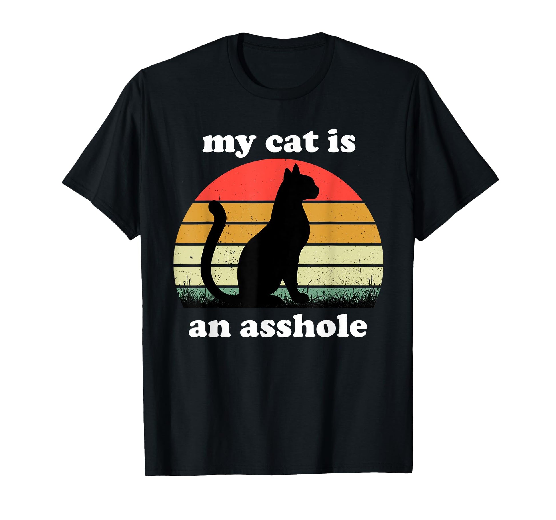 My Cat Is Asshole Funny Sarcastic Cat T-Shirt - Graphic Print Men Women - T-Shirt, Sweatshirt, Hoodie