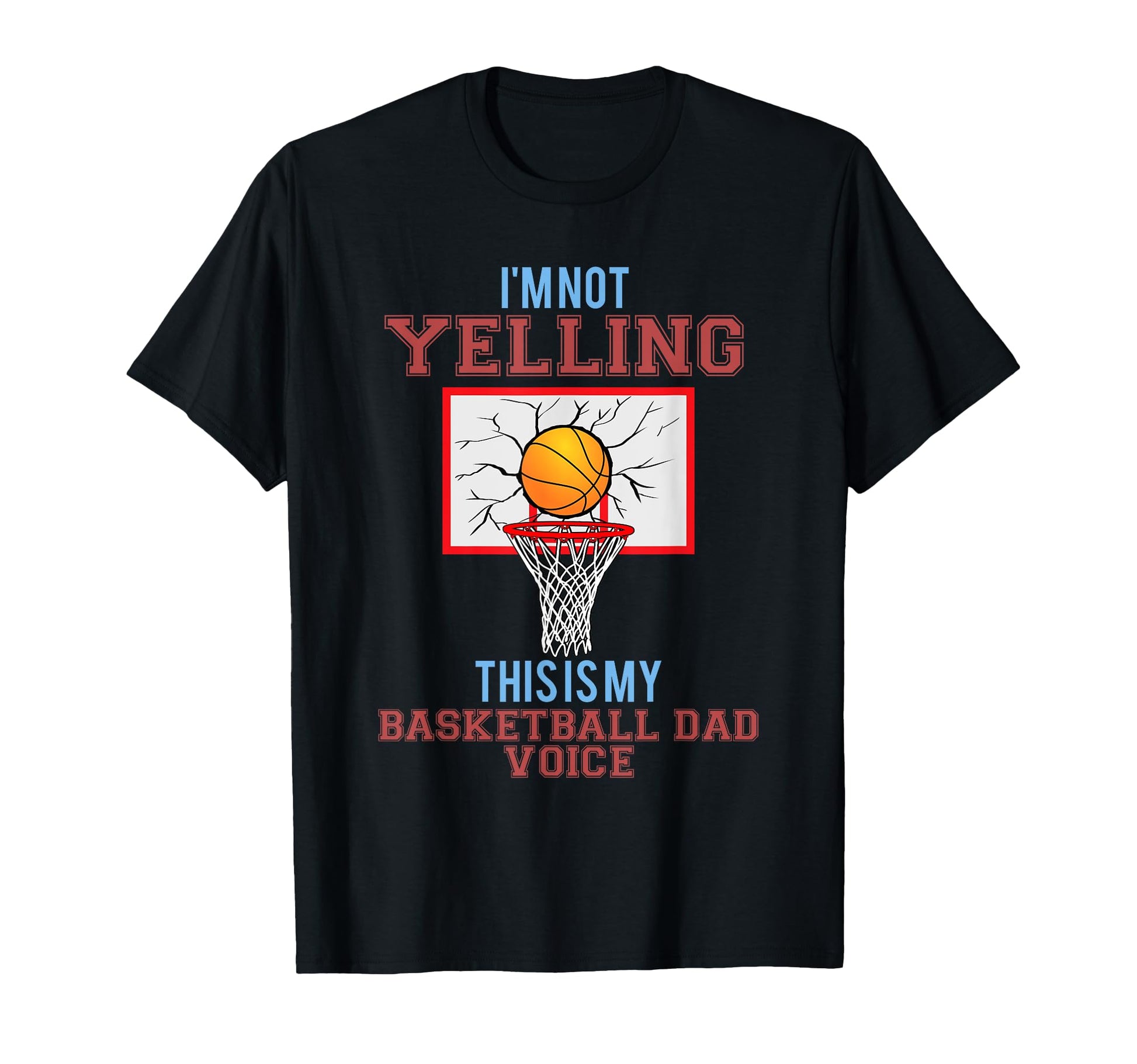 Im Not Yelling This Is Just My Basketball T-Shirt - Trendy Graphic Unisex - T-Shirt, Sweatshirt, Hoodie