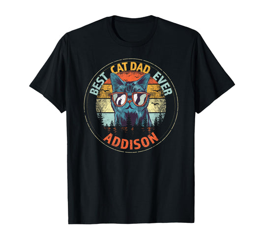 Addison Best Cat Dad Ever Funny Custom T-Shirt - Novelty Apparel Unisex - T-Shirt, Sweatshirt, Hoodie