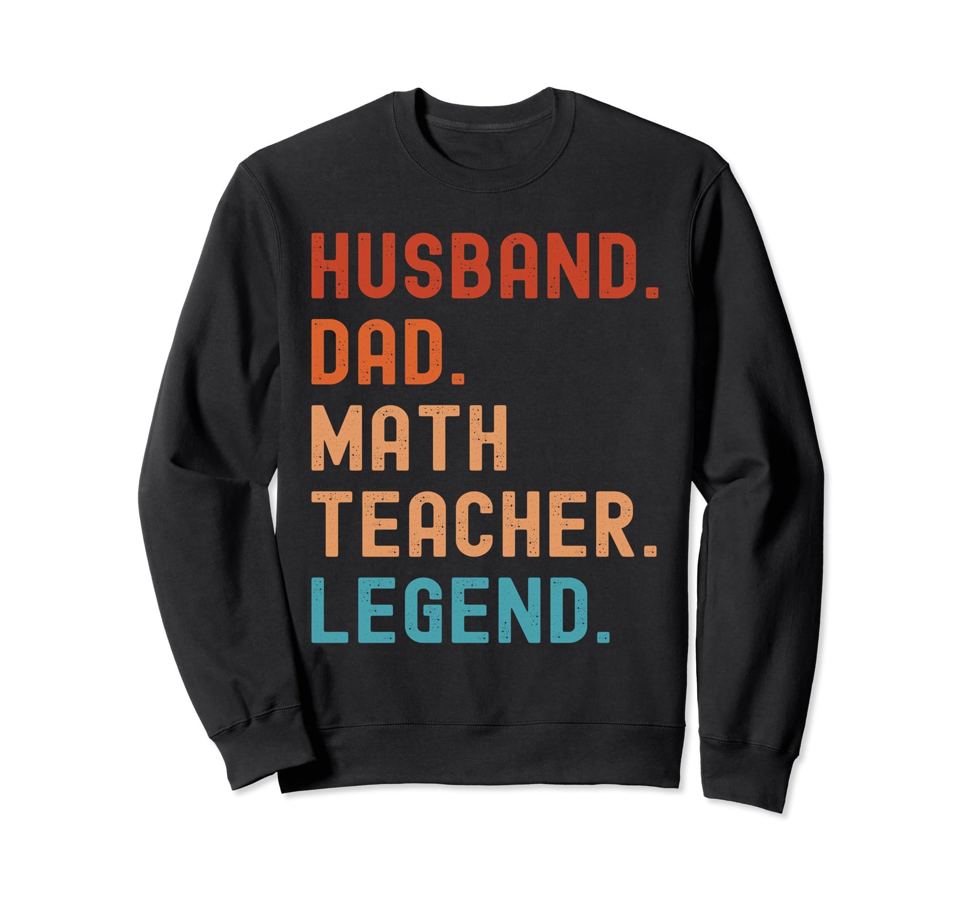 Funny Husband Dad Math Teacher Sweatshirt - Streetwear Style Men Women - T-Shirt, Sweatshirt, Hoodie