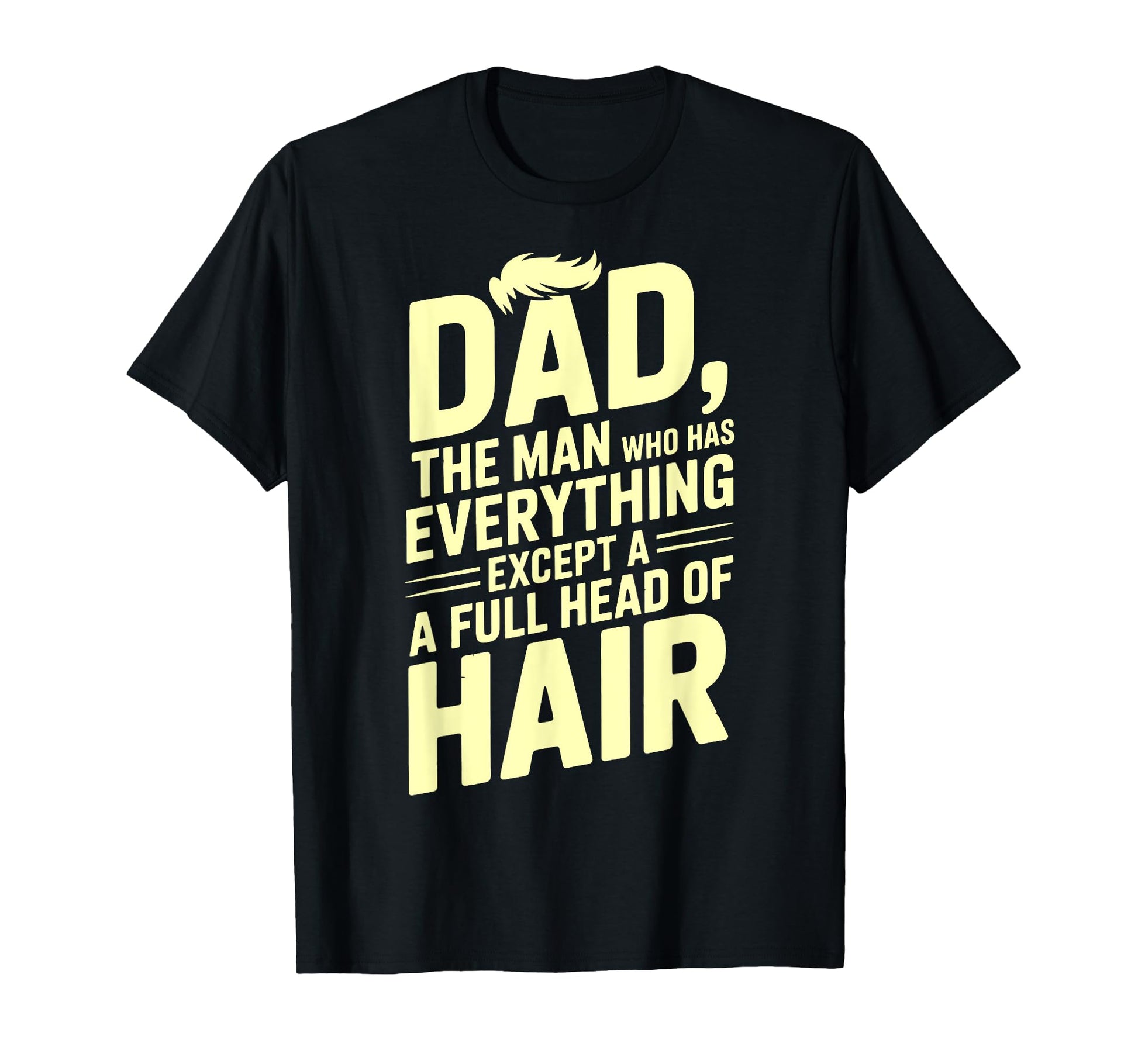 Dad Who Has Everything Except Full T-Shirt - Novelty Apparel for Adults - T-Shirt, Sweatshirt, Hoodie