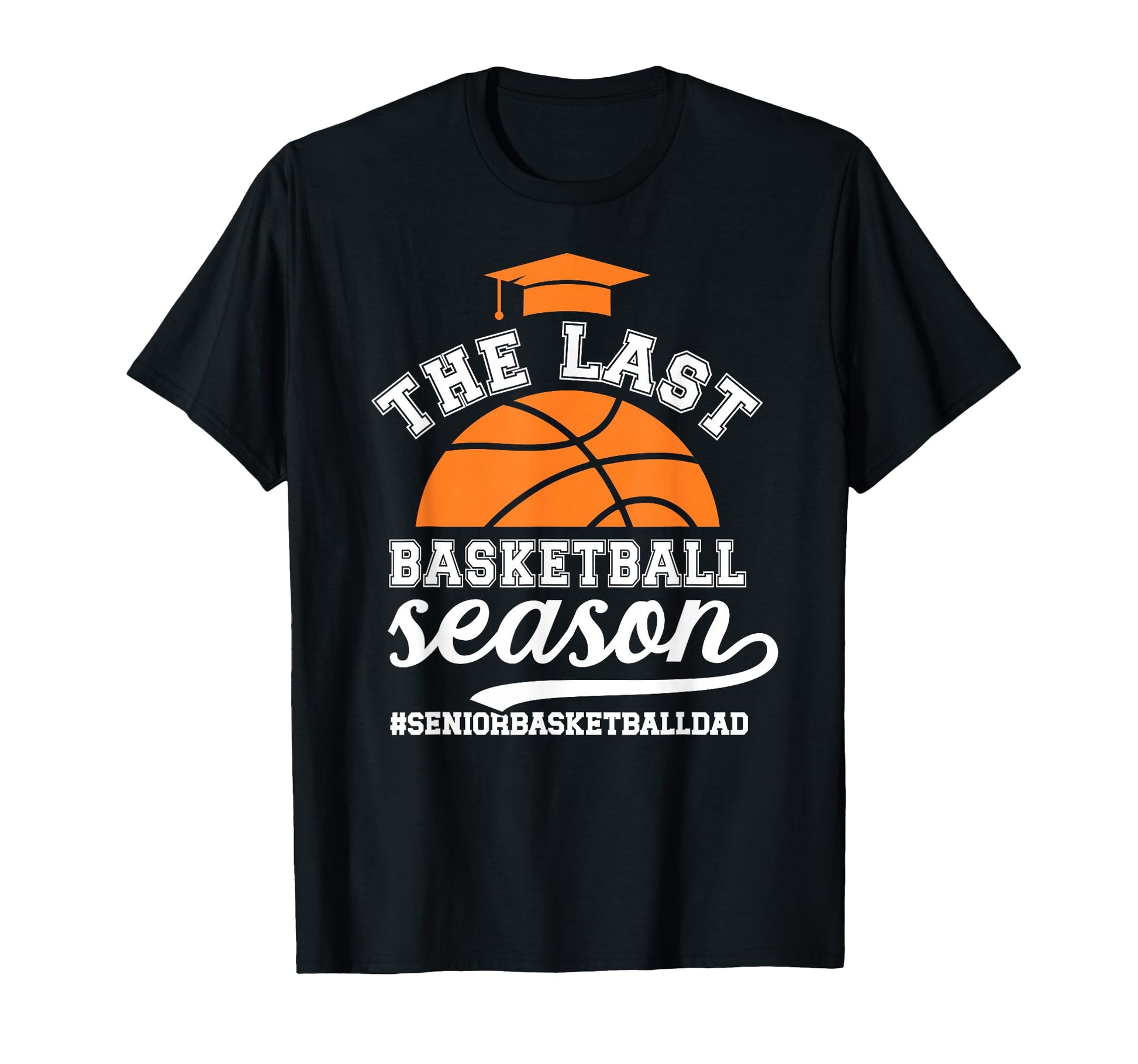 Last Basketball Season Basketball T-Shirt - Fun Novelty Design Men Women - T-Shirt, Sweatshirt, Hoodie