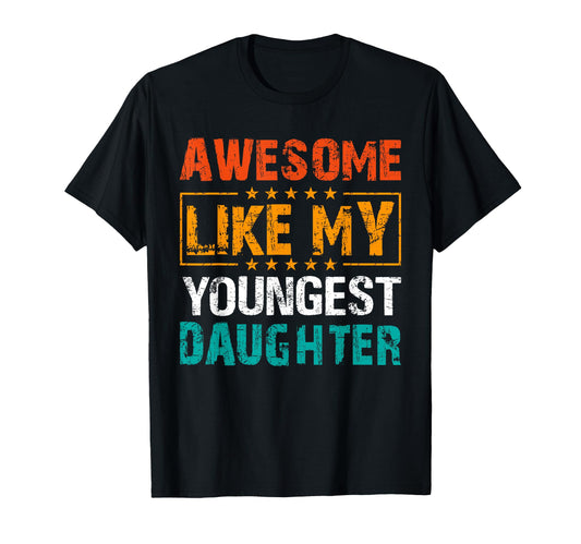 Awesome Like My Youngest Daughter T-Shirt - Aesthetic Graphic Unisex - T-Shirt, Sweatshirt, Hoodie