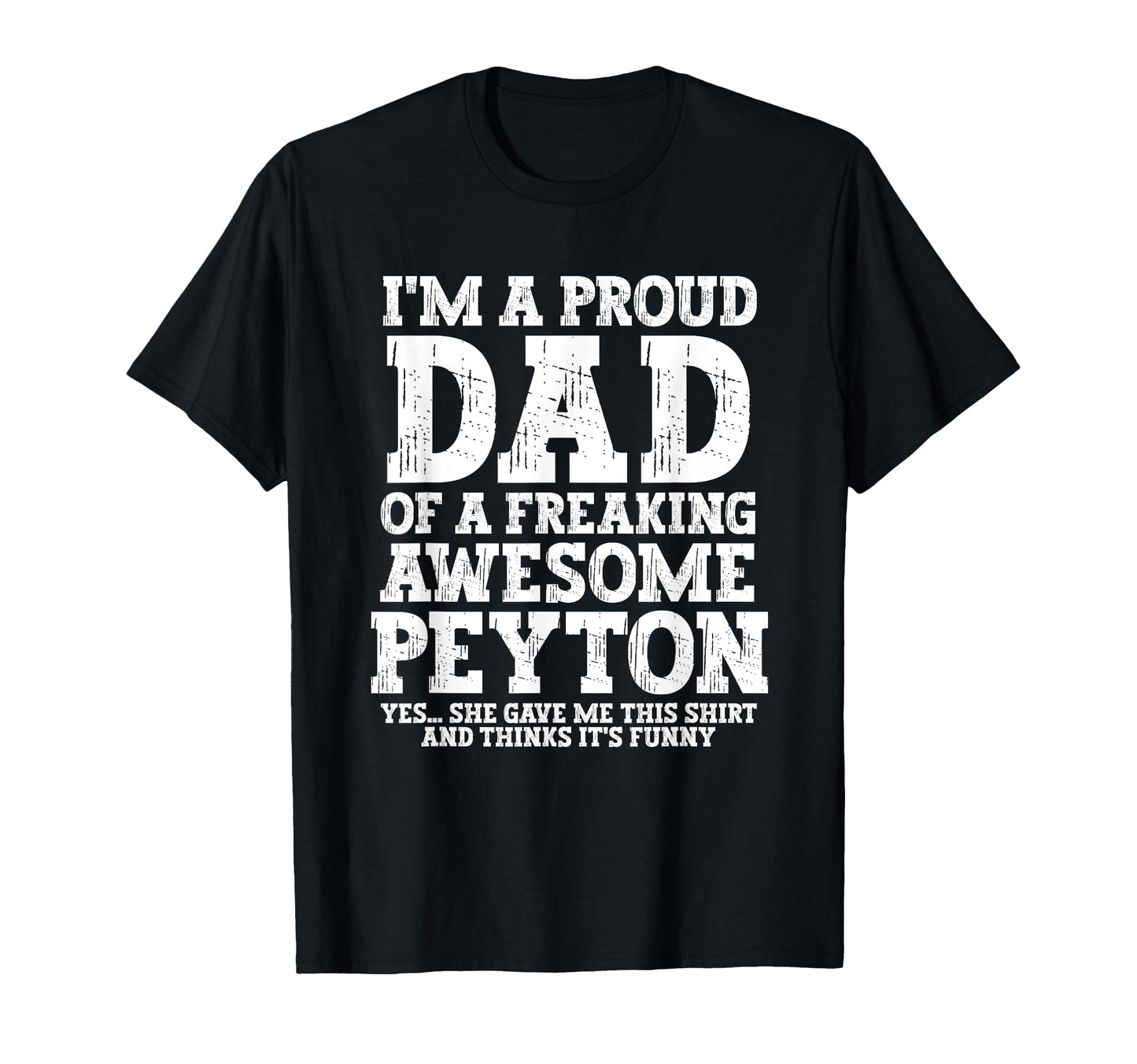 Dad Peyton Personalized Name Funny T-Shirt - Novelty Apparel for Adults - T-Shirt, Sweatshirt, Hoodie