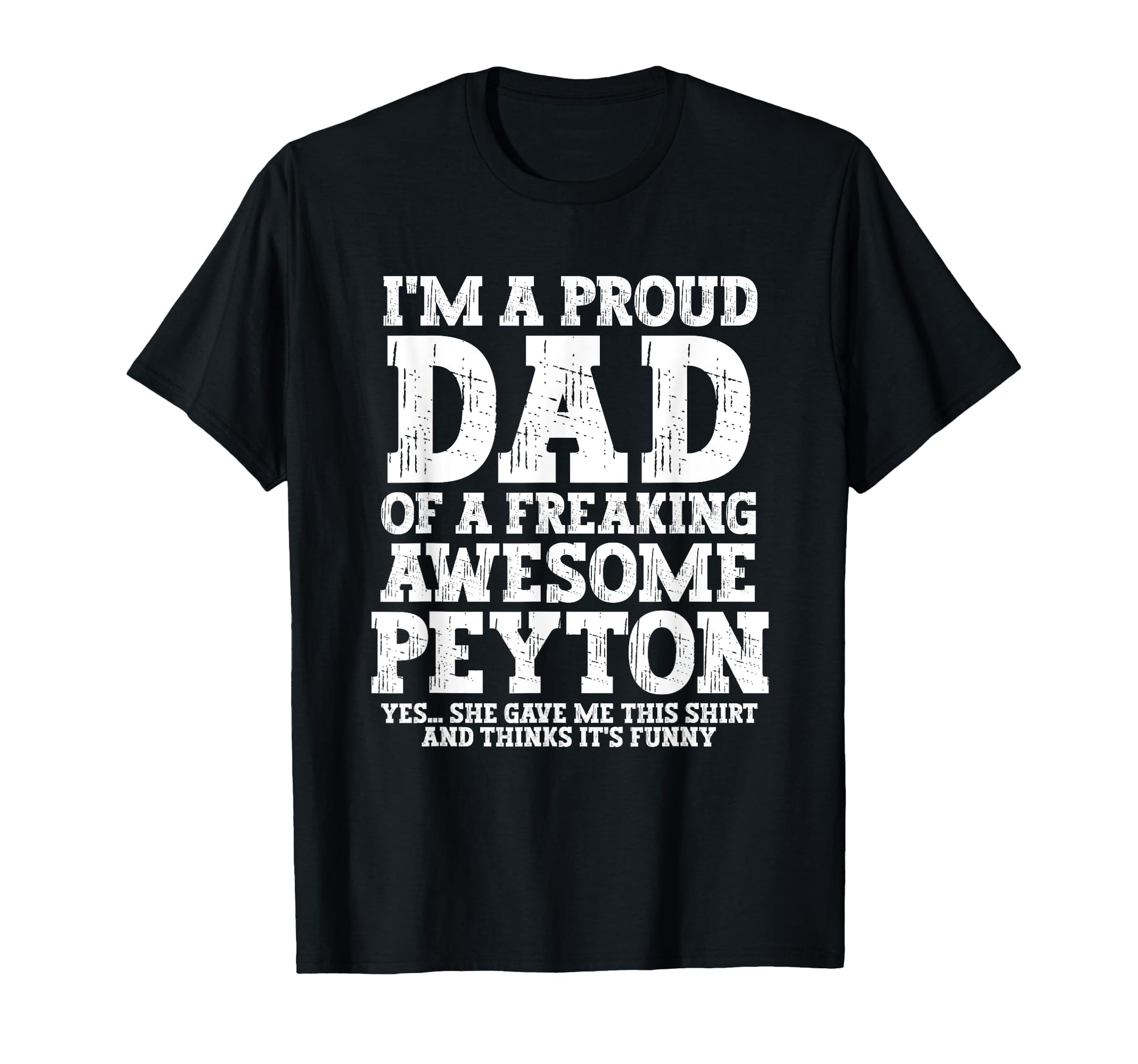 Dad Peyton Personalized Name Funny T-Shirt - Novelty Apparel for Adults - T-Shirt, Sweatshirt, Hoodie