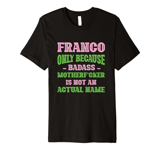 Badass Franco Name Unique Nickname T-Shirt - Fun Novelty Design for Adults - T-Shirt, Sweatshirt, Hoodie