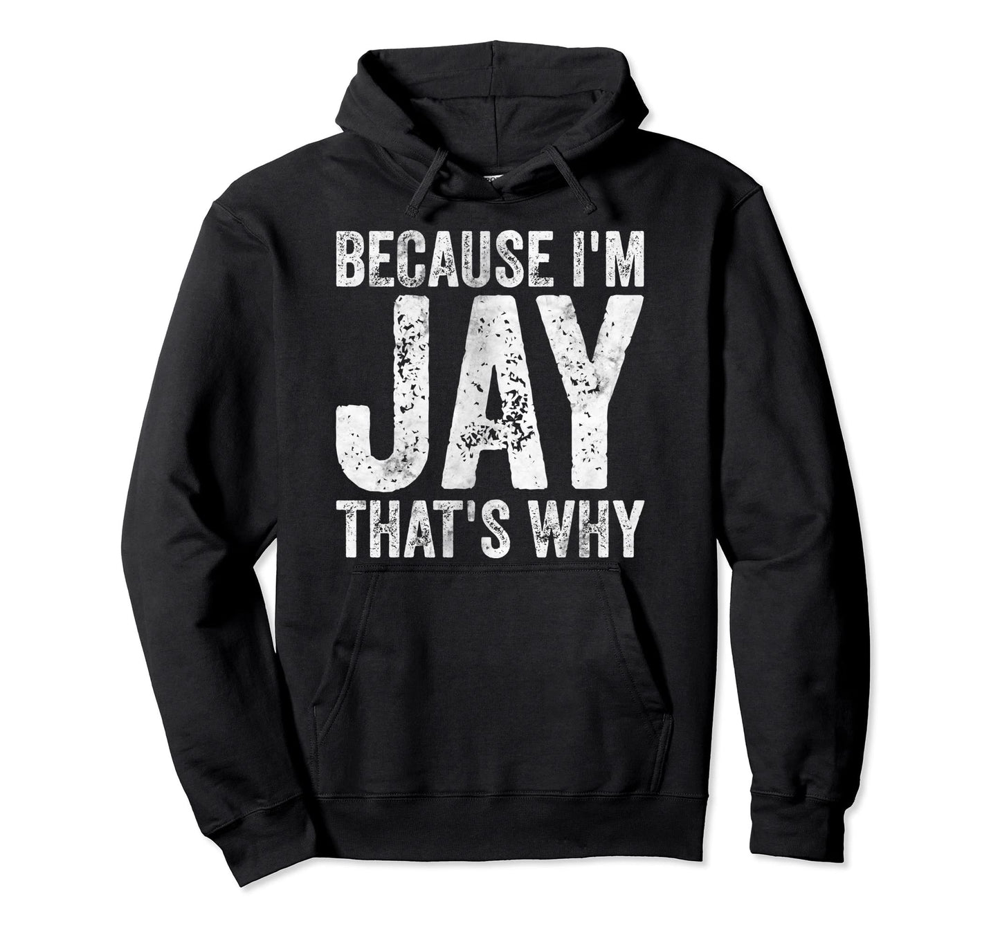 Funny Personalized Name Because Im Hoodie - Fun Novelty Design Men Women - T-Shirt, Sweatshirt, Hoodie