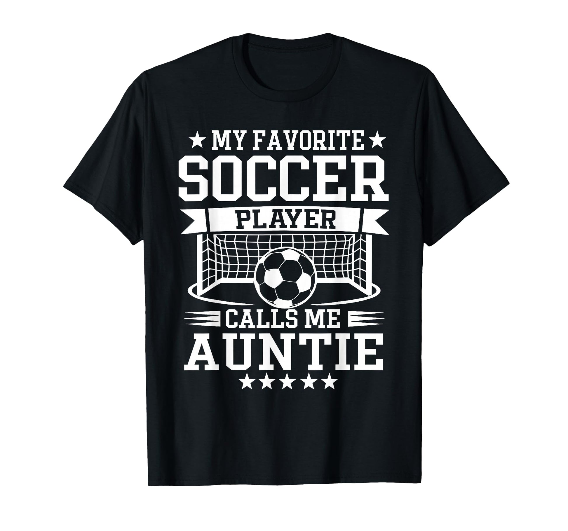 My Favorite Soccer Player Calls Me Auntie T-Shirt - Unique Graphic Unisex - T-Shirt, Sweatshirt, Hoodie