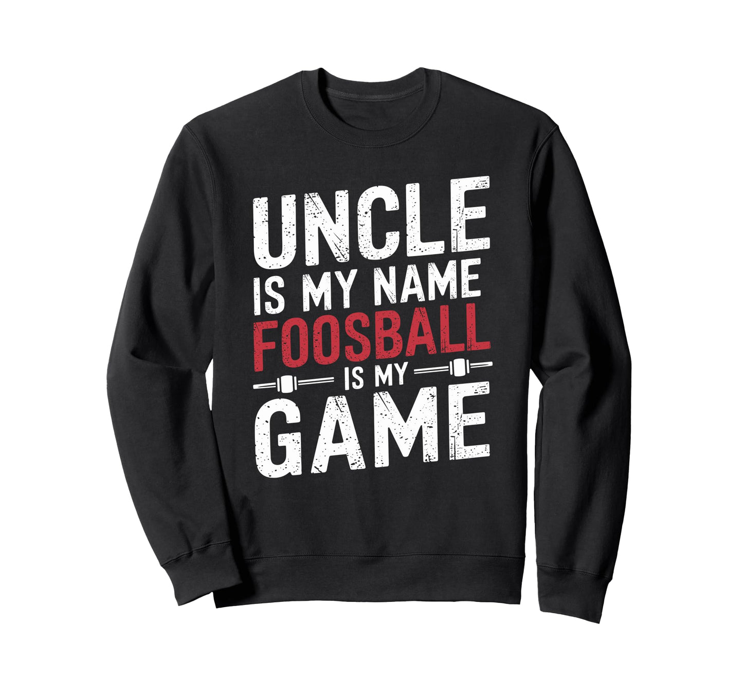 Funny Table Soccer Foosball Uncle Sweatshirt - Streetwear Style Men Women - T-Shirt, Sweatshirt, Hoodie