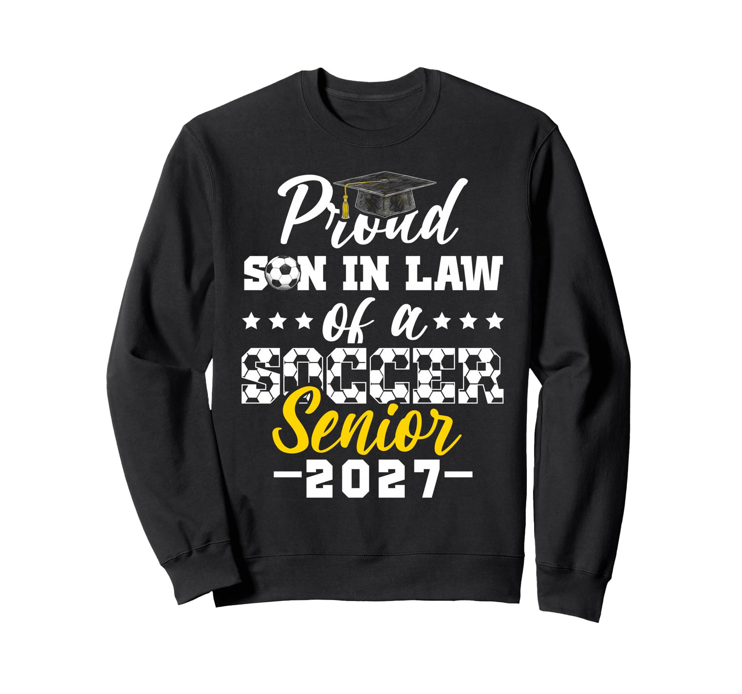 Proud Son Law Soccer Senior 2027 Sweatshirt - Novelty Apparel Men Women - T-Shirt, Sweatshirt, Hoodie