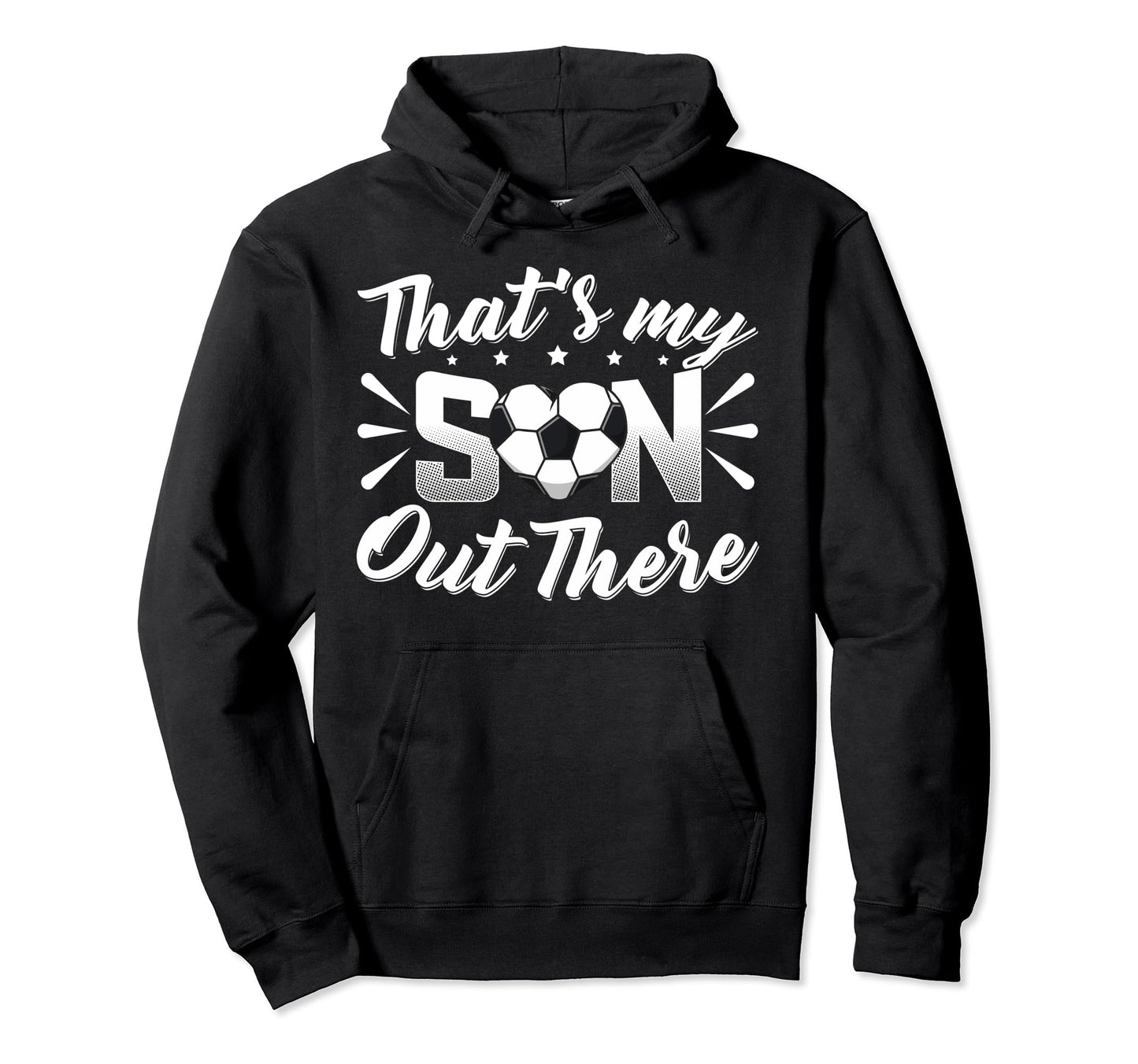 Thats My Son Out There Soccer Mom Hoodie - Custom Art Print for Adults - T-Shirt, Sweatshirt, Hoodie