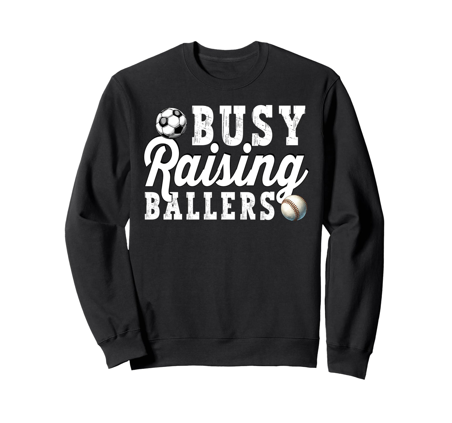 Busy Raising Ballers Baseball Soccer Sweatshirt - Trendy Graphic Unisex - T-Shirt, Sweatshirt, Hoodie