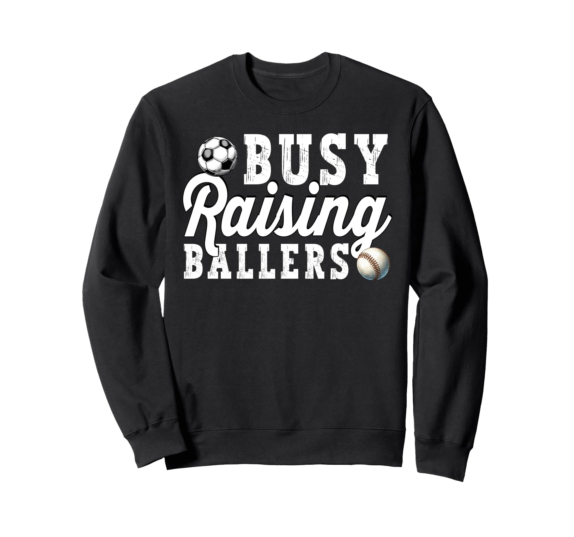 Busy Raising Ballers Baseball Soccer Sweatshirt - Trendy Graphic Unisex - T-Shirt, Sweatshirt, Hoodie