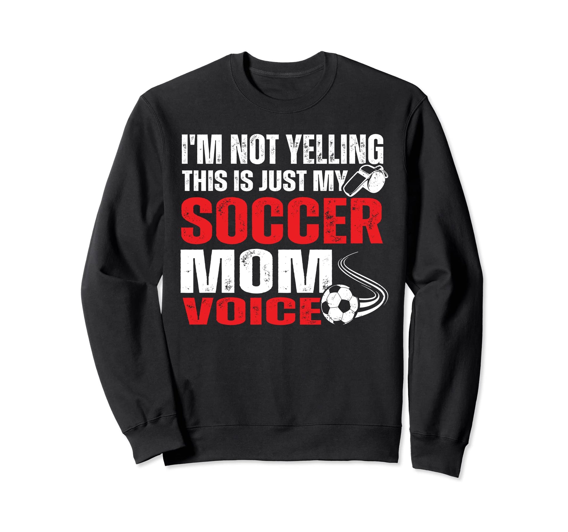 Im Not Yelling This Is Just My Soccer Sweatshirt - Graphic Print Unisex - T-Shirt, Sweatshirt, Hoodie