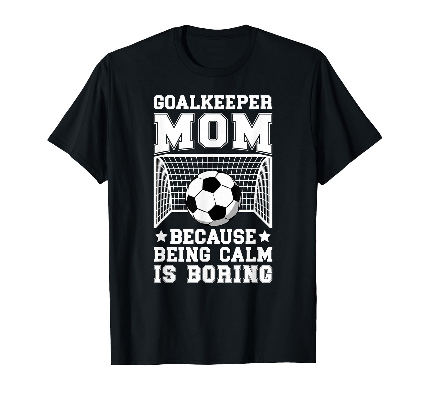 Funny Soccer Goalkeeper Mom Soccer T-Shirt - Casual Everyday Wear Unisex - T-Shirt, Sweatshirt, Hoodie
