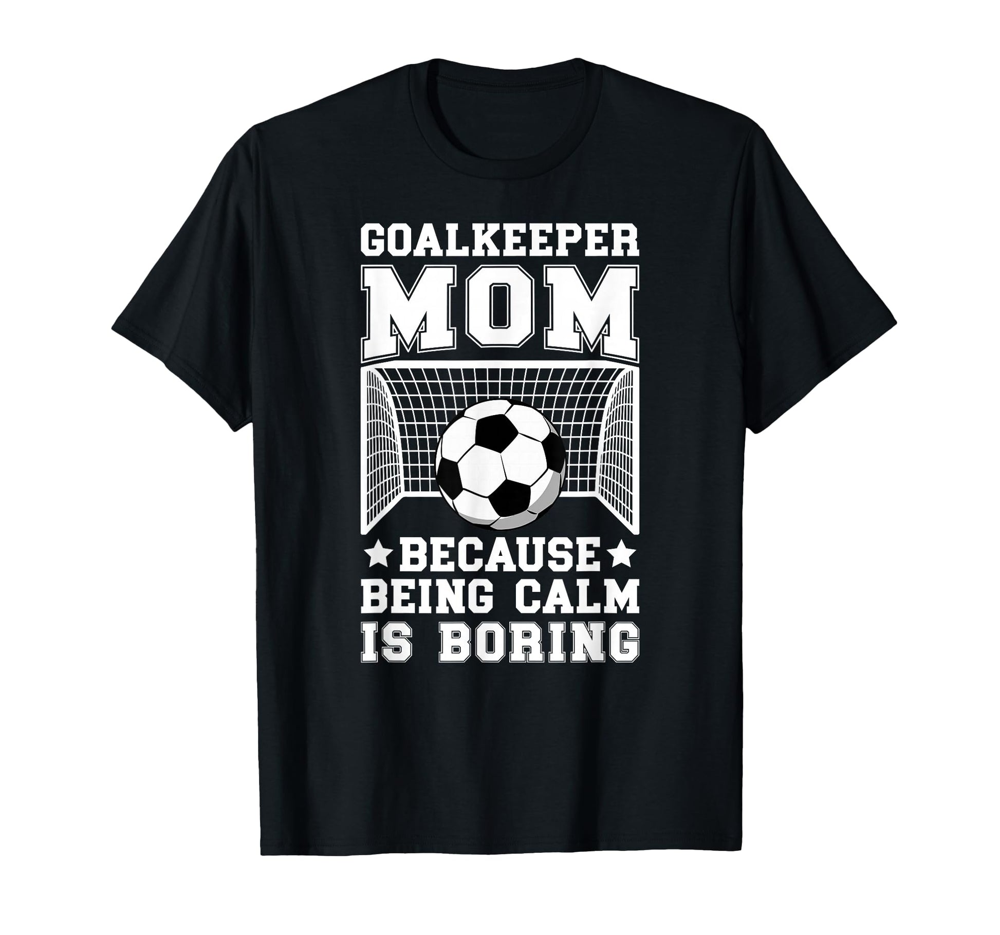 Funny Soccer Goalkeeper Mom Soccer T-Shirt - Casual Everyday Wear Unisex - T-Shirt, Sweatshirt, Hoodie