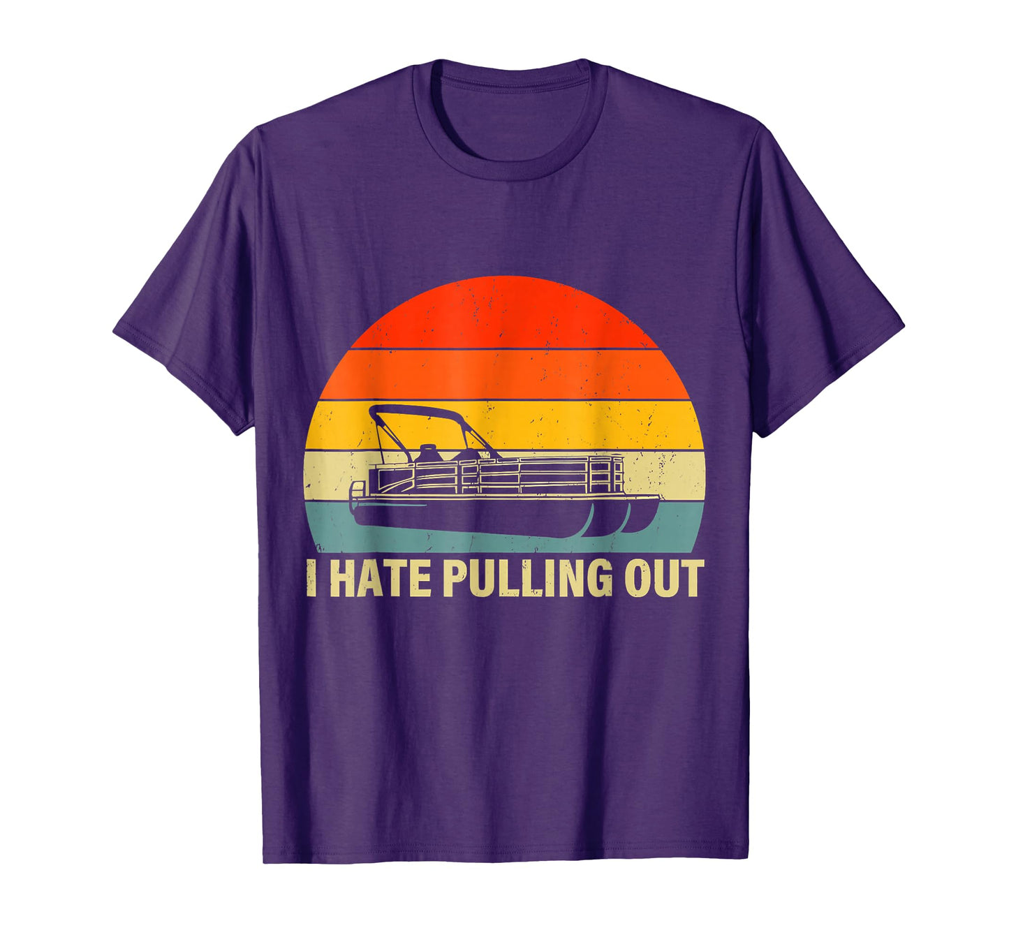Funny Boating I Hate Pulling Out T-Shirt - Streetwear Style for Adults - T-Shirt, Sweatshirt, Hoodie