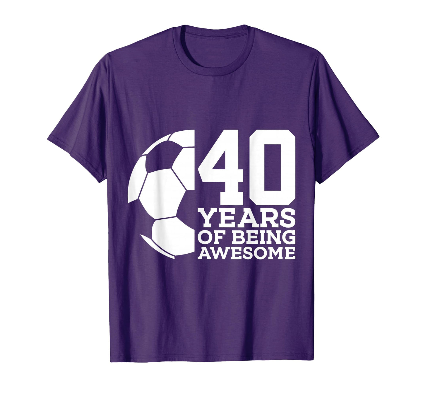 40 Years Being Awesome Soccer 40Th T-Shirt - Novelty Apparel for Adults - T-Shirt, Sweatshirt, Hoodie