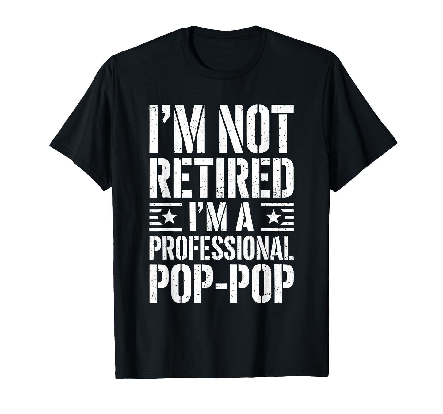 Im Not Retired Im Professional Pop Pop T-Shirt - Graphic Print Men Women - T-Shirt, Sweatshirt, Hoodie