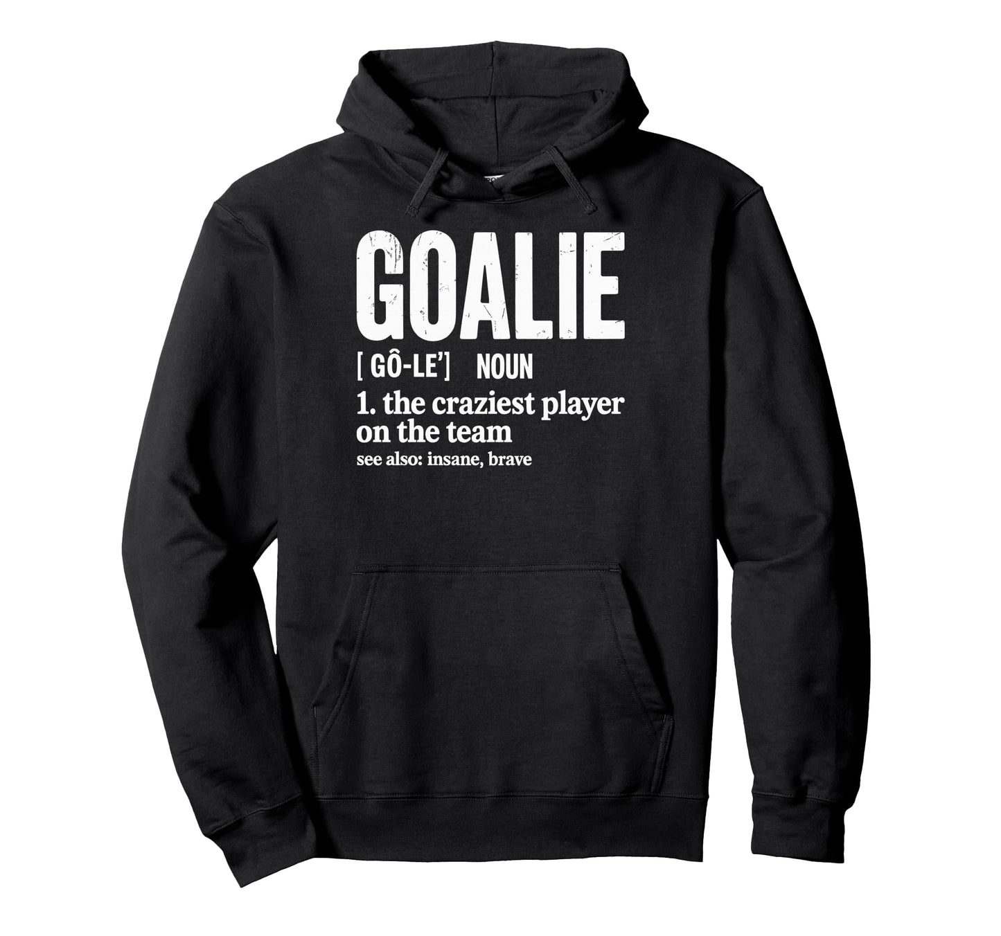 Soccer Goalie Definition Craziest Hoodie - Streetwear Style for Adults - T-Shirt, Sweatshirt, Hoodie