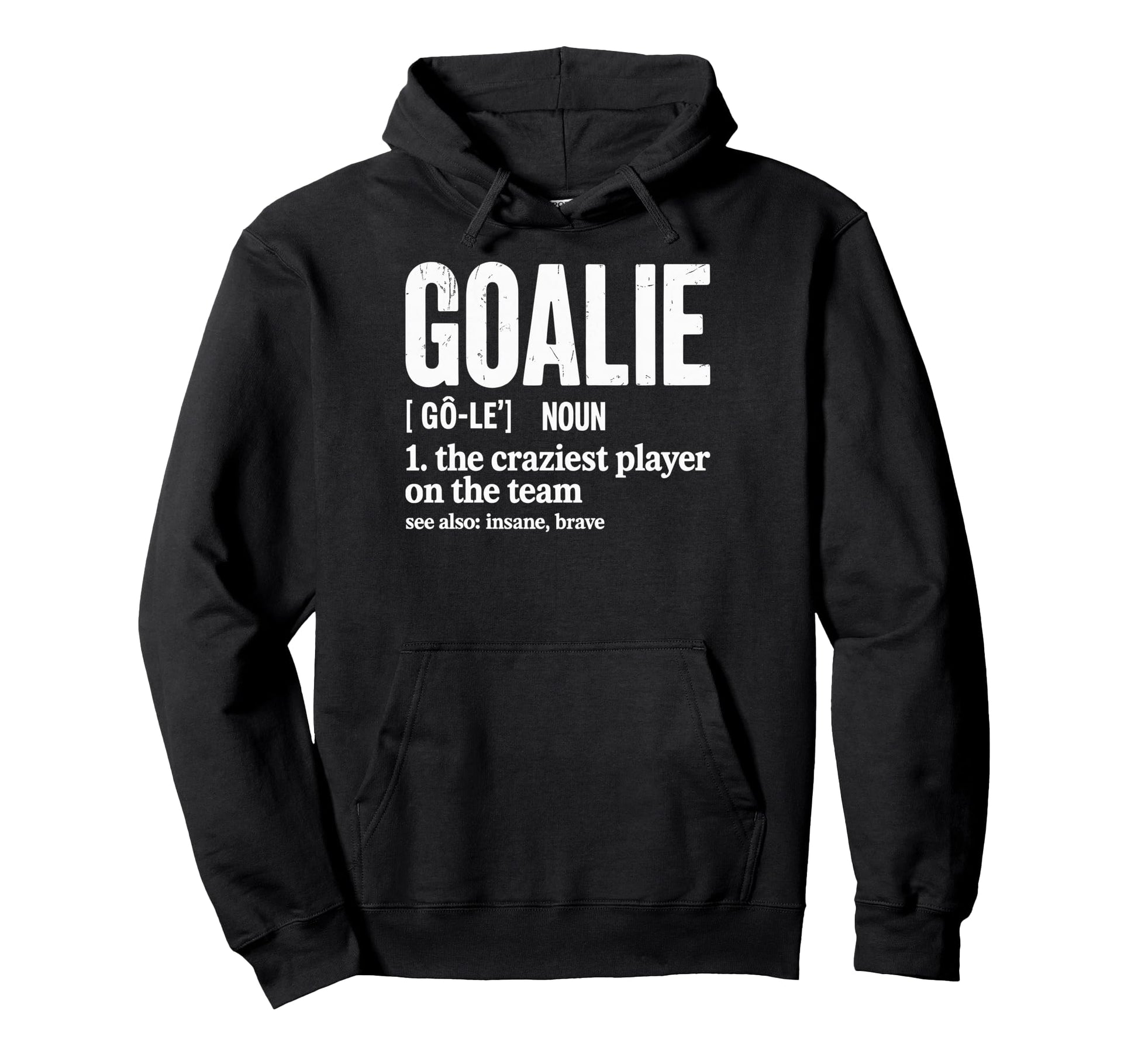 Soccer Goalie Definition Craziest Hoodie - Streetwear Style for Adults - T-Shirt, Sweatshirt, Hoodie